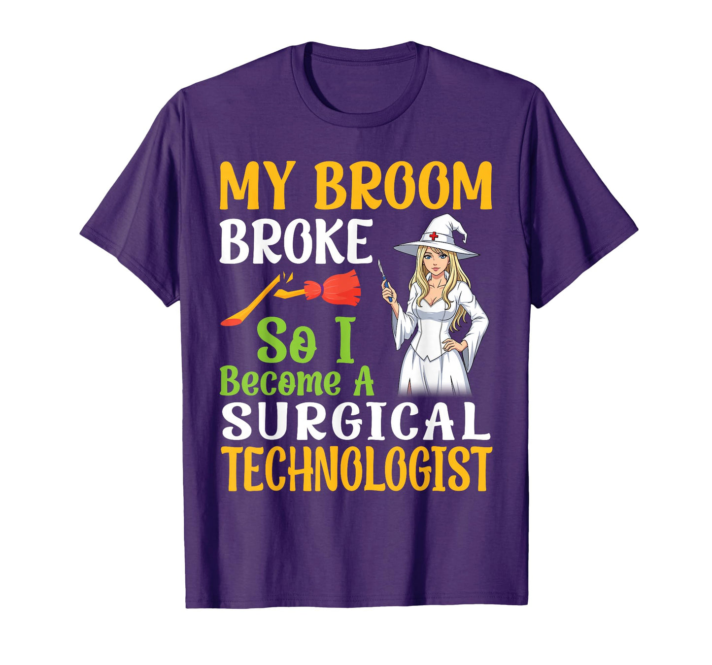 My Broom Broke So I Become A Surgical Technologist Halloween T-Shirt
