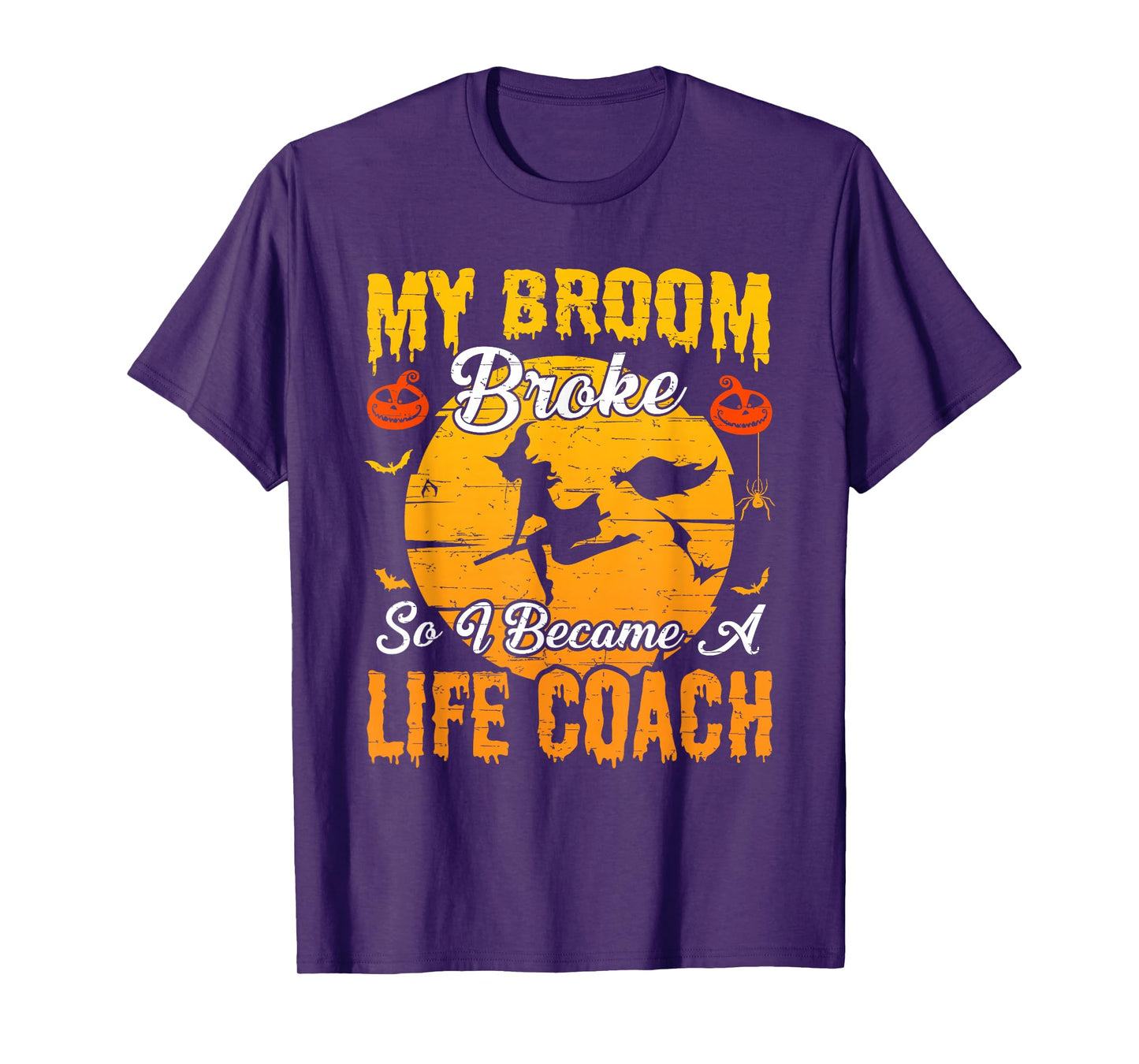 My Broom Broke So I Became Life Coach Witch Halloween T-Shirt