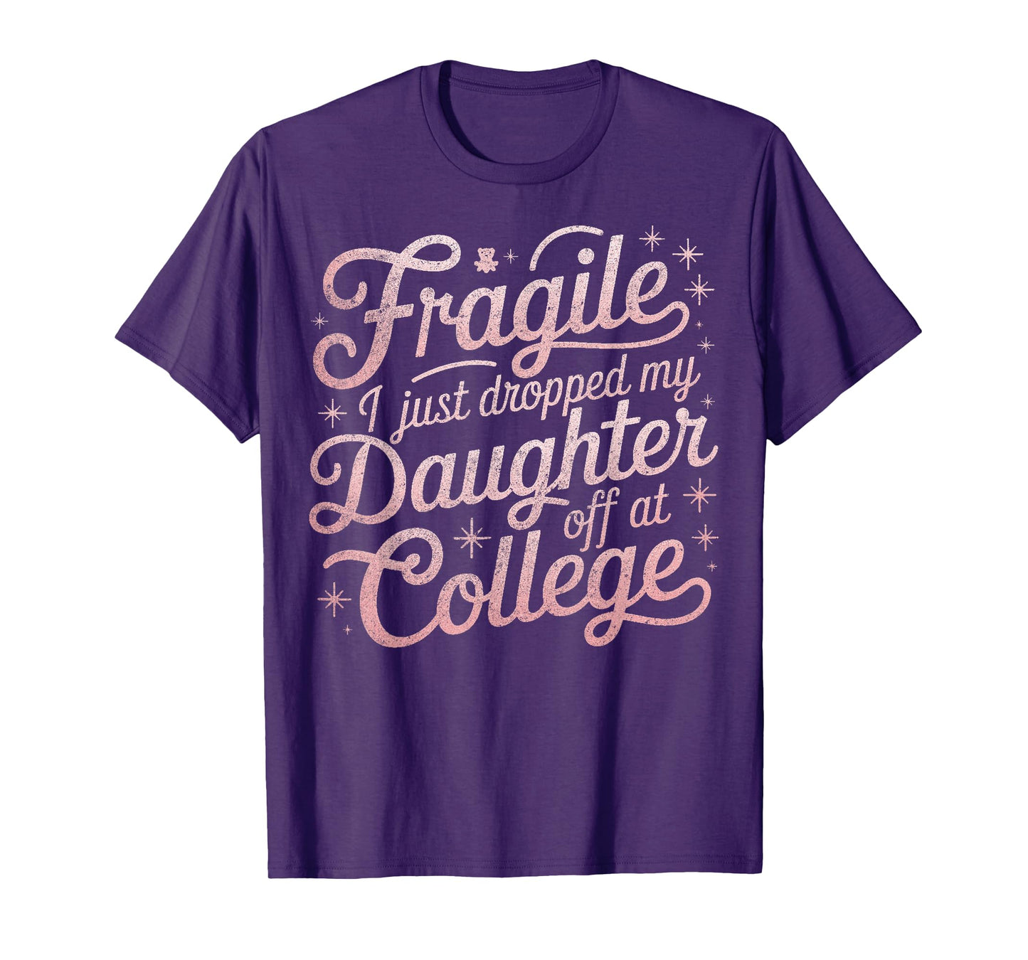 Fragile I Just Dropped My Daughter Off at College Funny T-Shirt
