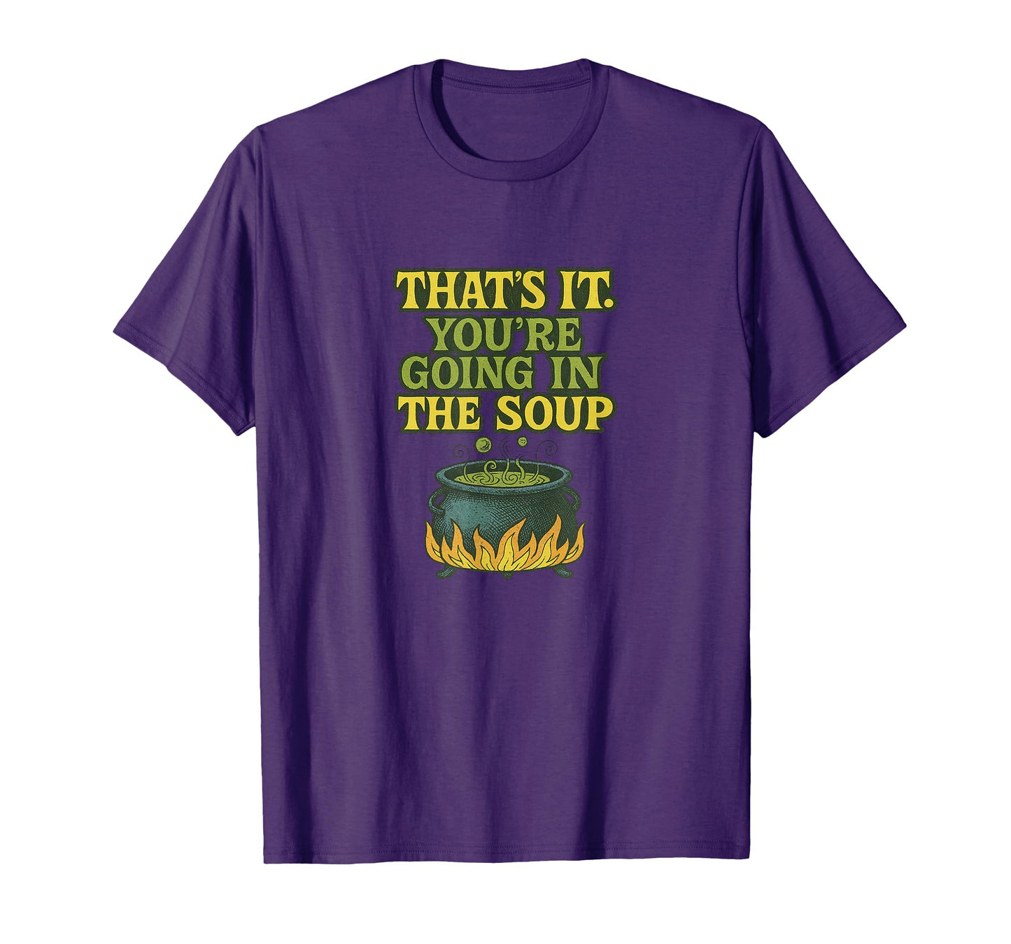 That’s It You’re Going in The Soup Funny Design T-Shirt