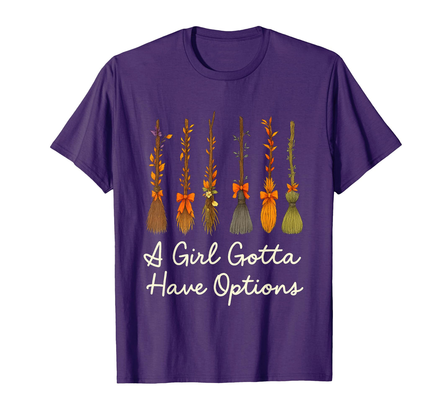 A Girl Gotta Have Options Witchy Brooms T-Shirt
