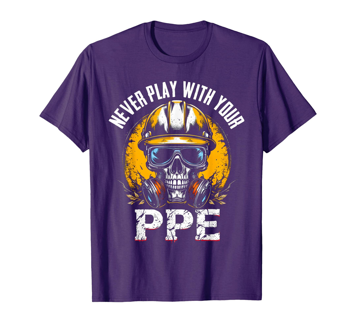 Never Play With Your Ppe Construction Workers & Engineers T-Shirt