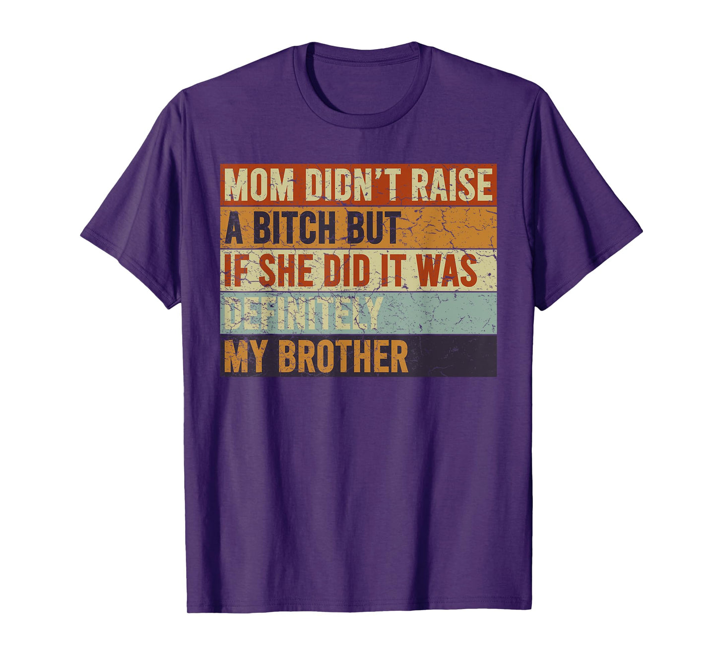 Mom Didn't Raise A Bitch But If She Did It Was My Brother T-Shirt