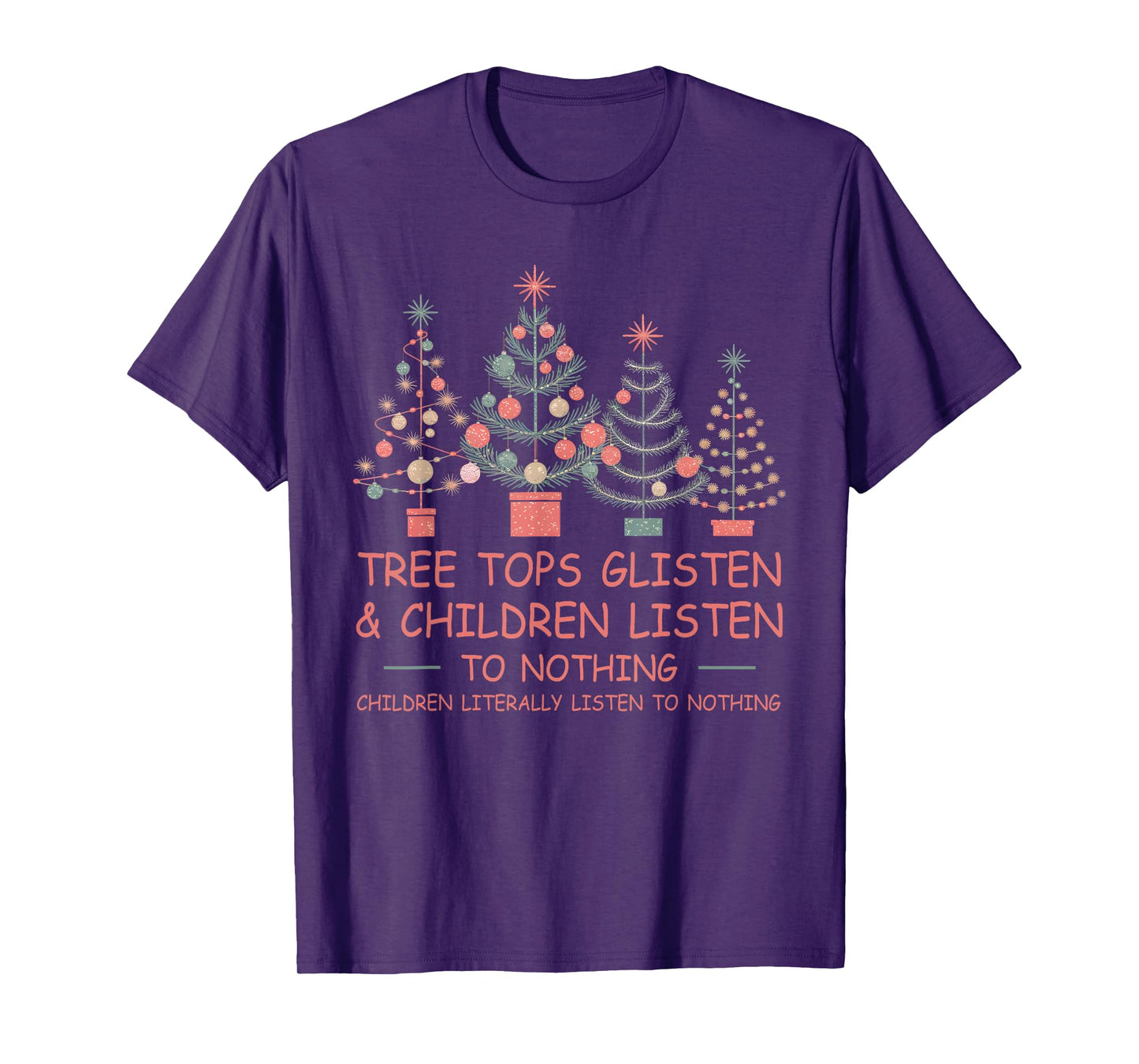 Tree Tops Glisten And Children Listen To Nothing Christmas T-Shirt