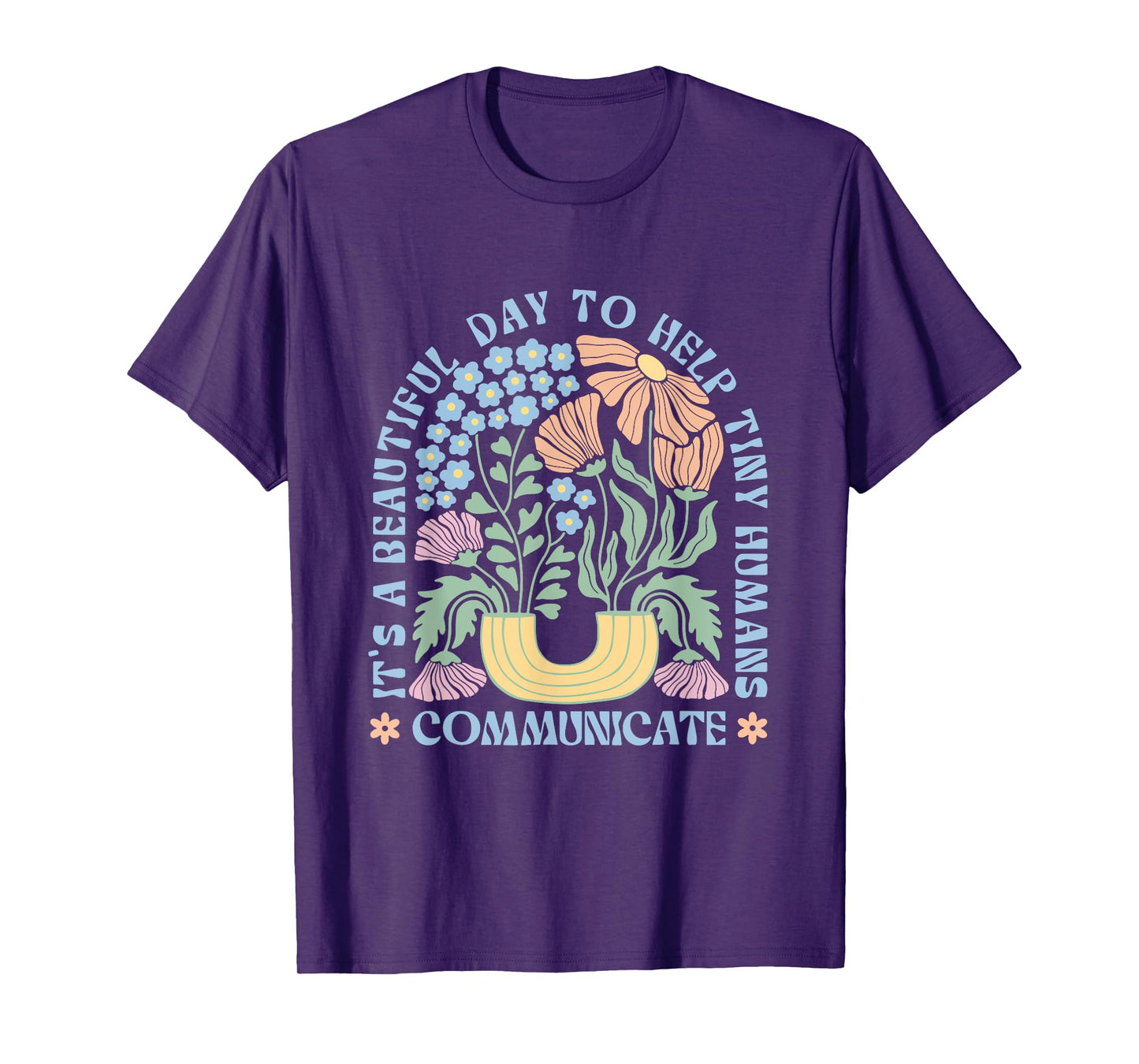 Its Beautiful Day To Help Tiny Humans Communicate SLP Flower T-Shirt