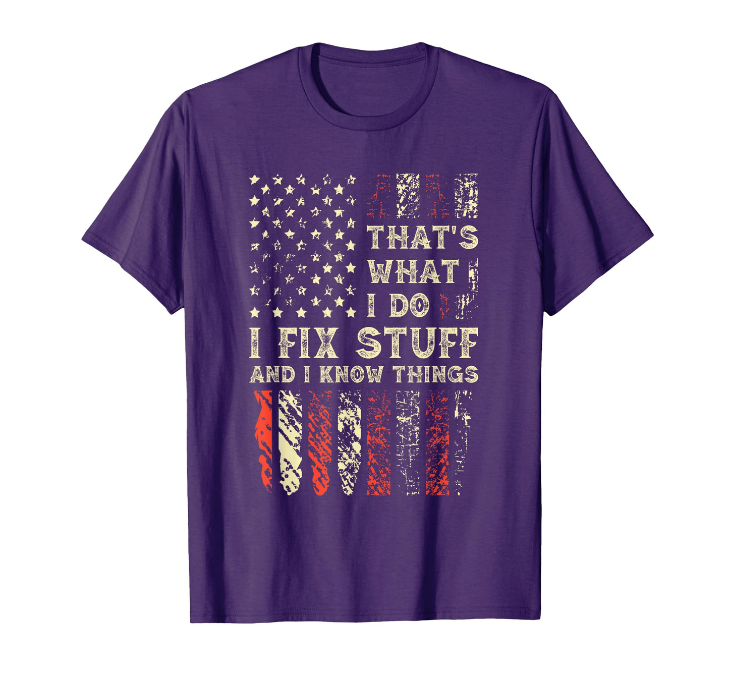 That's What I Do I Fix Stuff And I Know Things 4th Of July T-Shirt