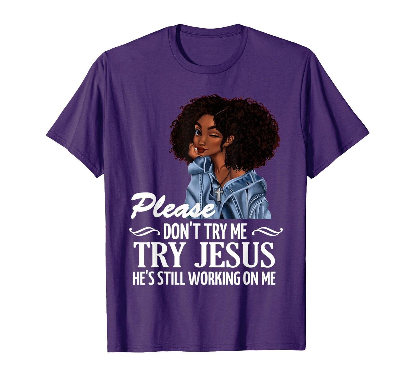 Please don't try me try Jesus he's still working on me T-Shirt