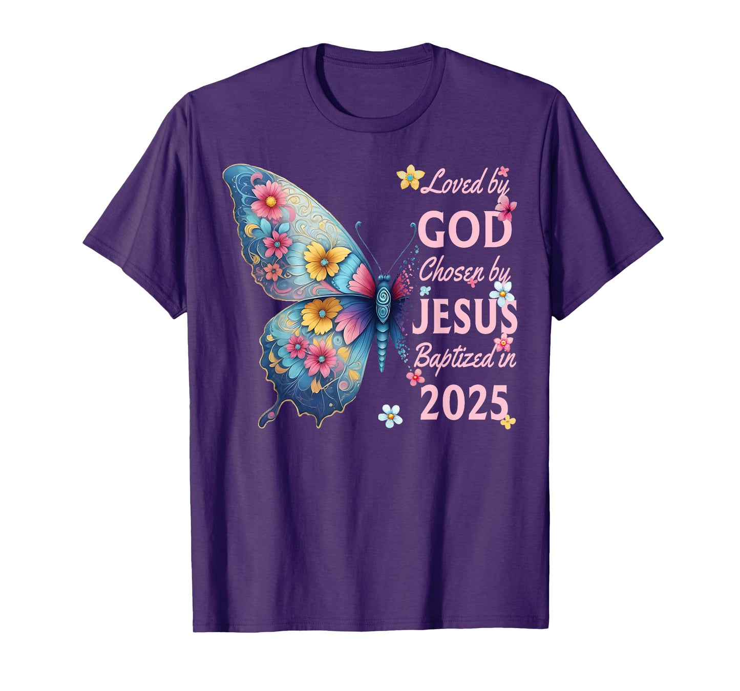 Loved By God Chosen By Jesus Baptized 2025 Butterfly Floral T-Shirt