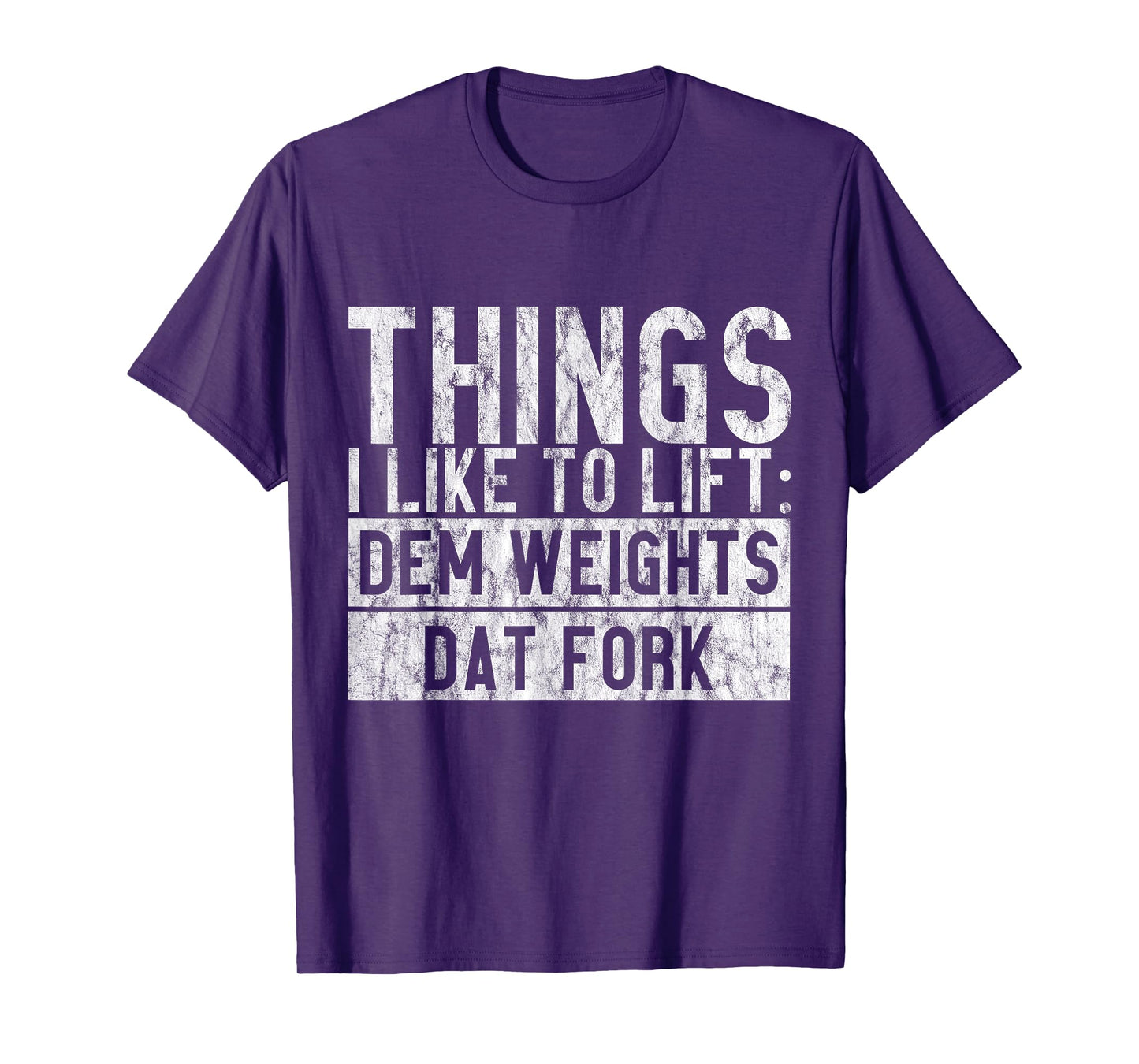 Things I Like To Lift, Dem Weights Dat Fork - T-Shirt