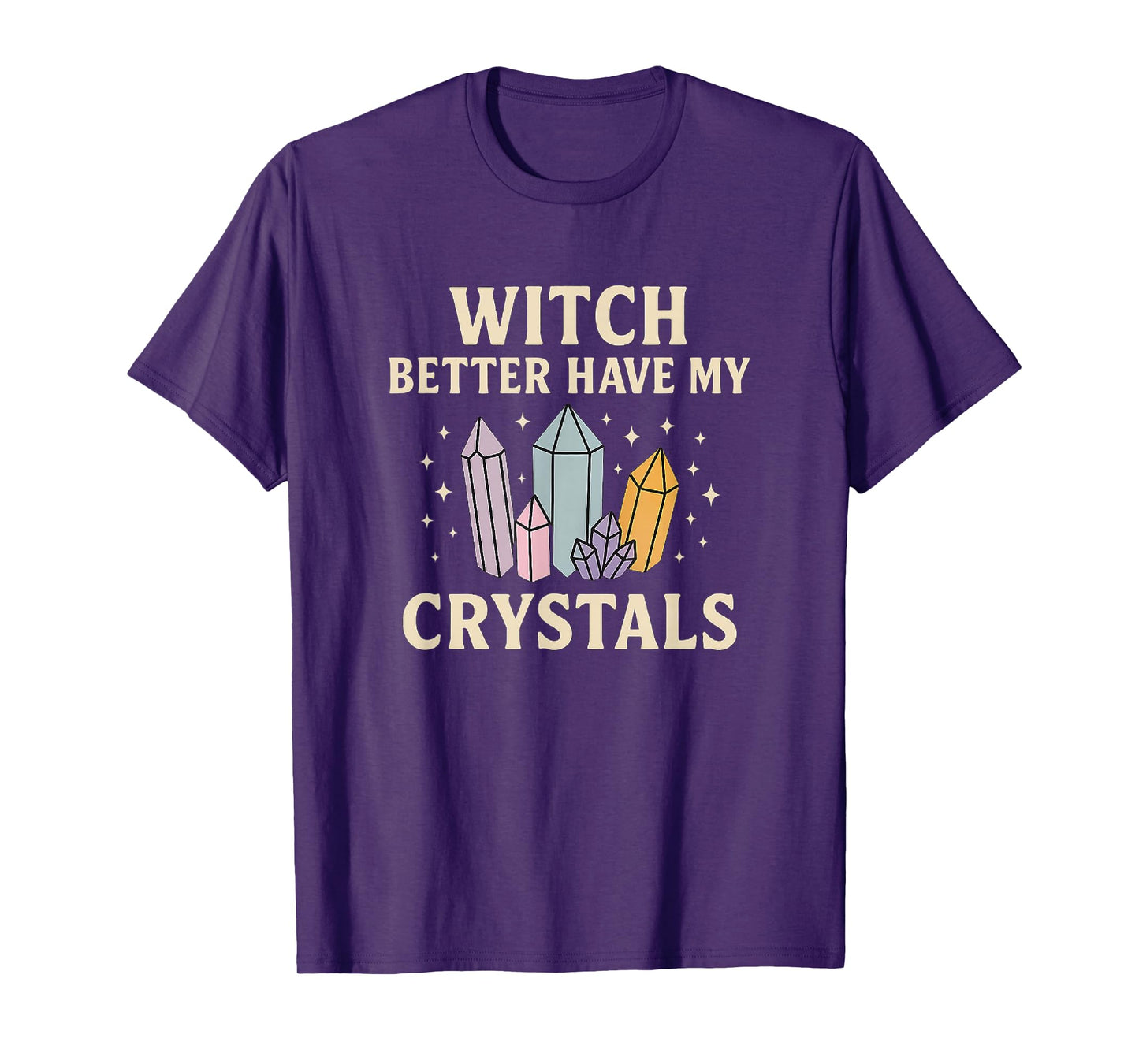 Witch Better Have My Crystals – Mystic Magic T-Shirt