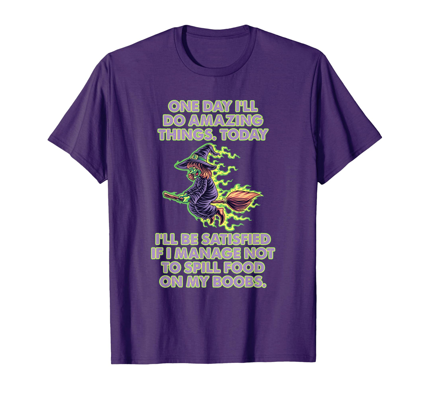 One Day I'll do Amazing Things Today I'll be satisfied T-Shirt