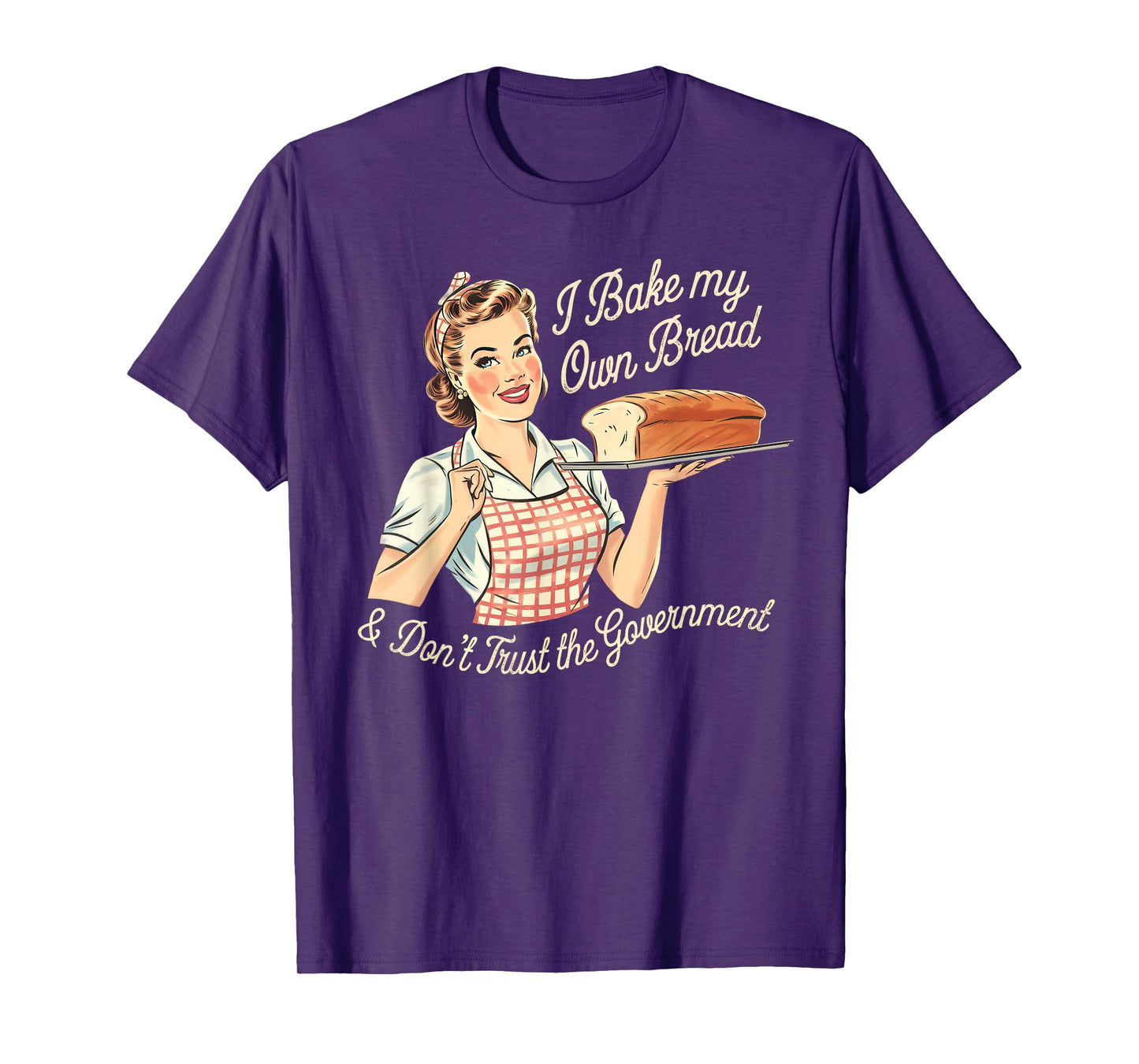 Retro I Bake My Own Bread & Don't Trust the Government T-Shirt