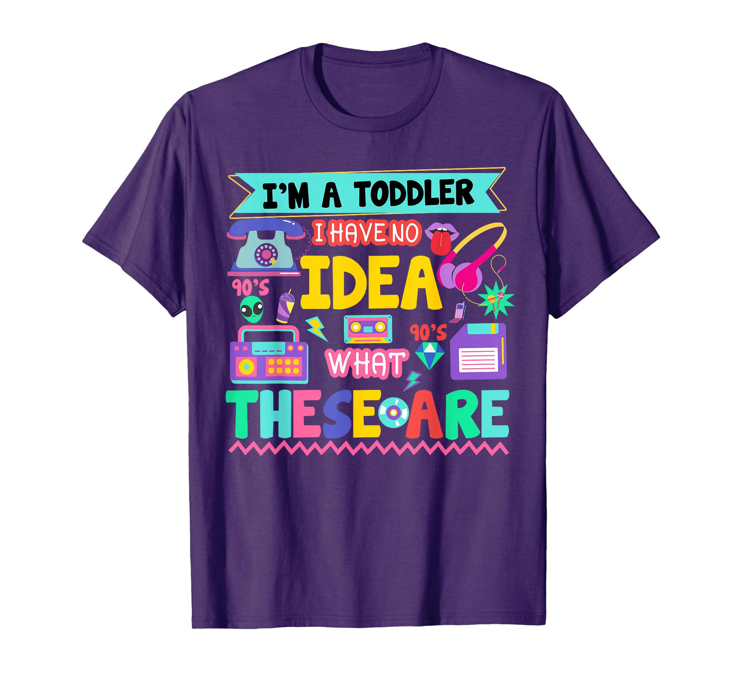I'm A Toddler I Have No Ideas Retro Vintage 90s Nostalgia T-Shirt