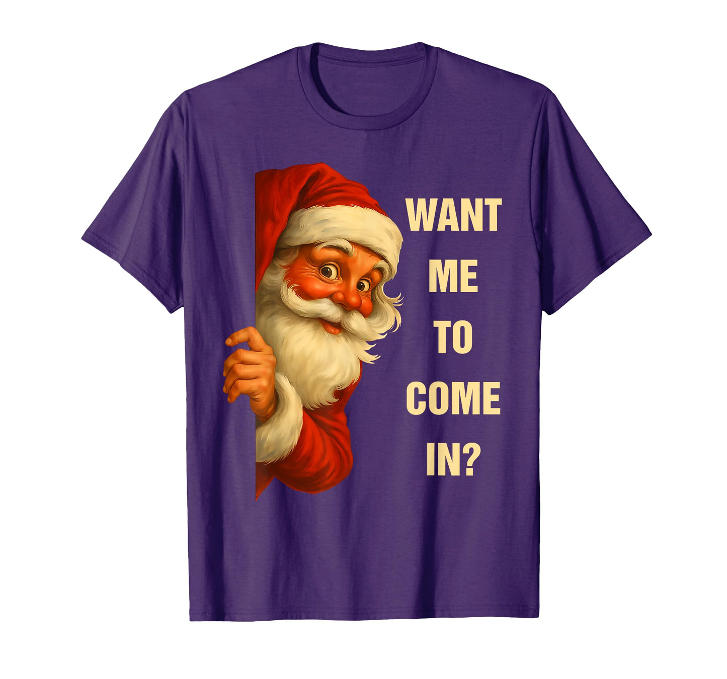 Santa Want Me to Come in Funny Christmas Humor T-Shirt