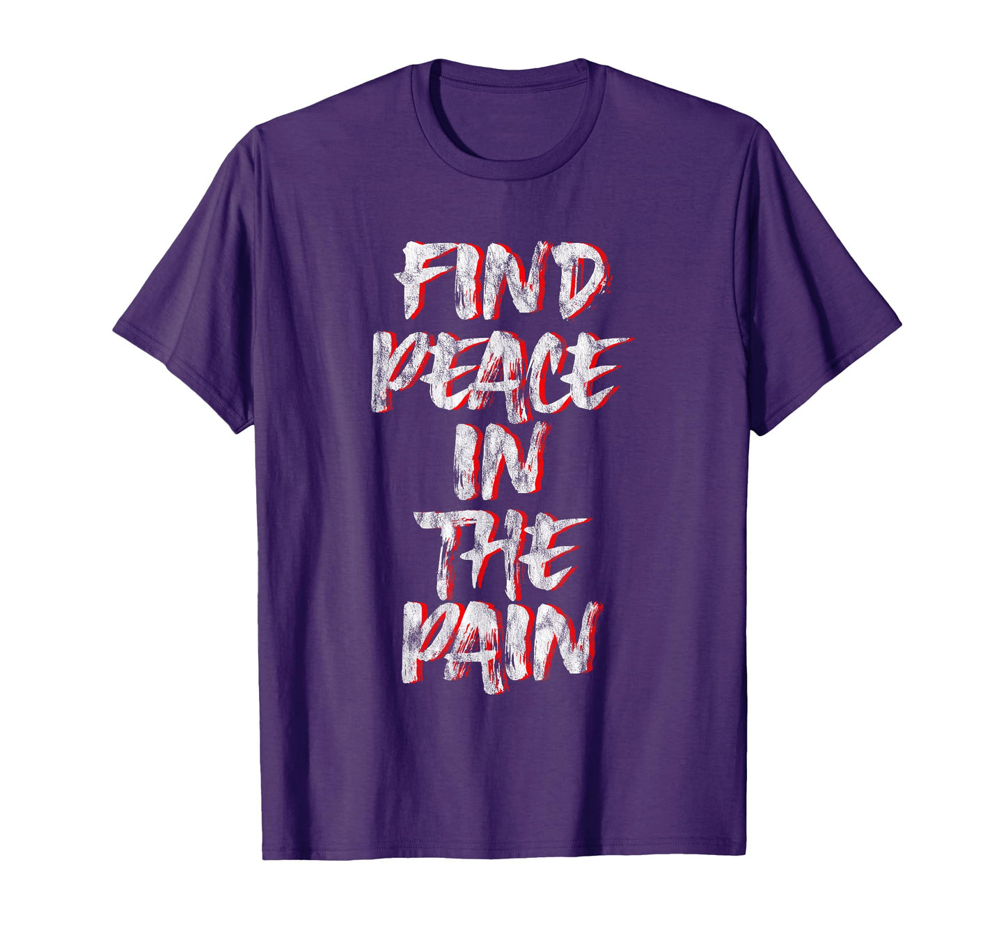 Find Peace In The Pain -- T-Shirt