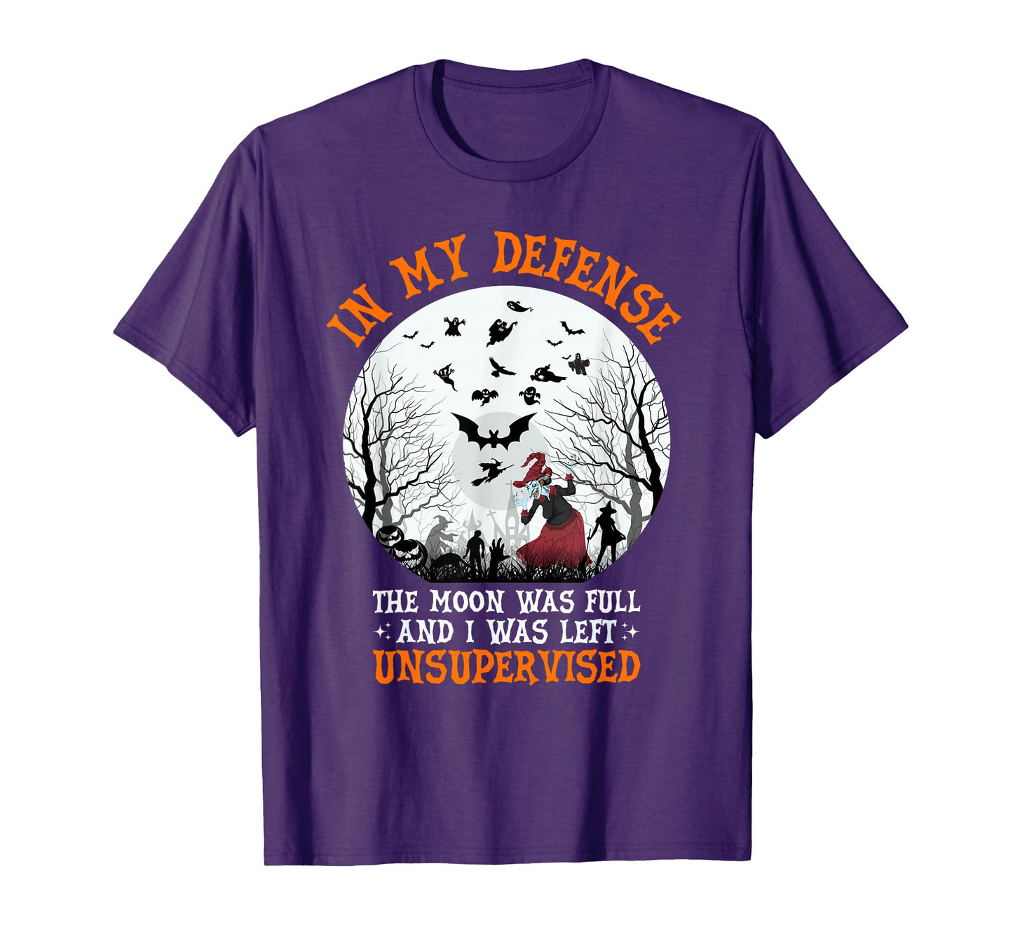 in My Defense The Moon was Full and I was Left Unsupervised T-Shirt