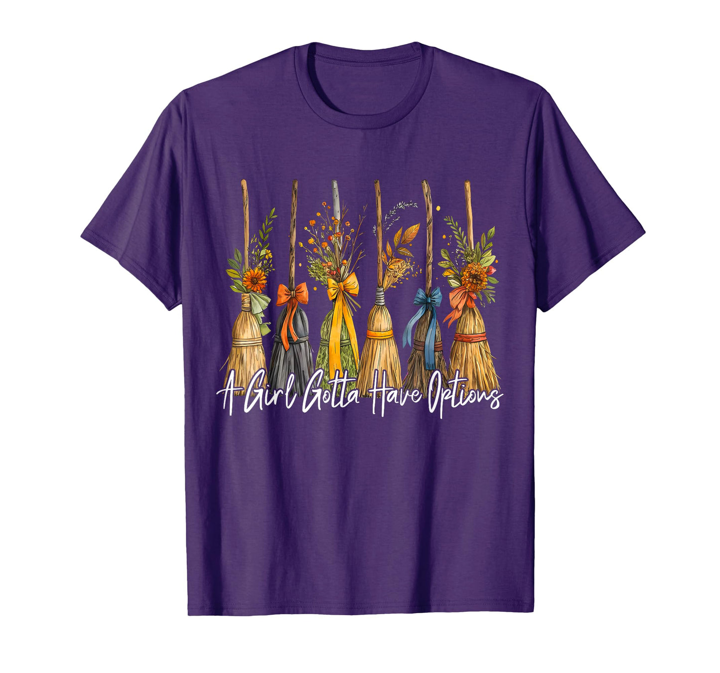 A Girl Gotta Have Options Witch Broom Autumn Halloween Women T-Shirt