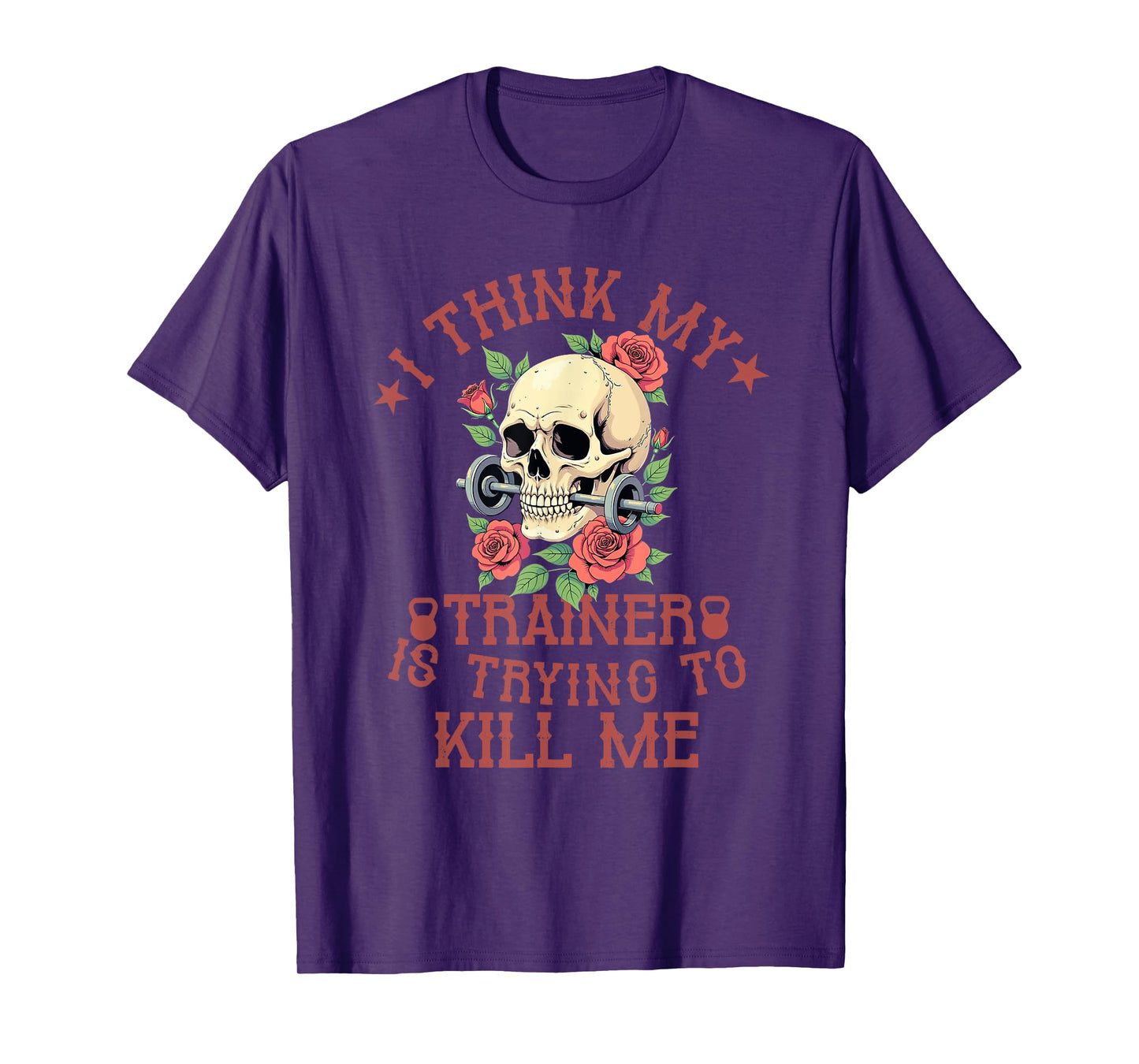 I Think My Trainer Is Trying To Kill Me Funny Gym Workout T-Shirt