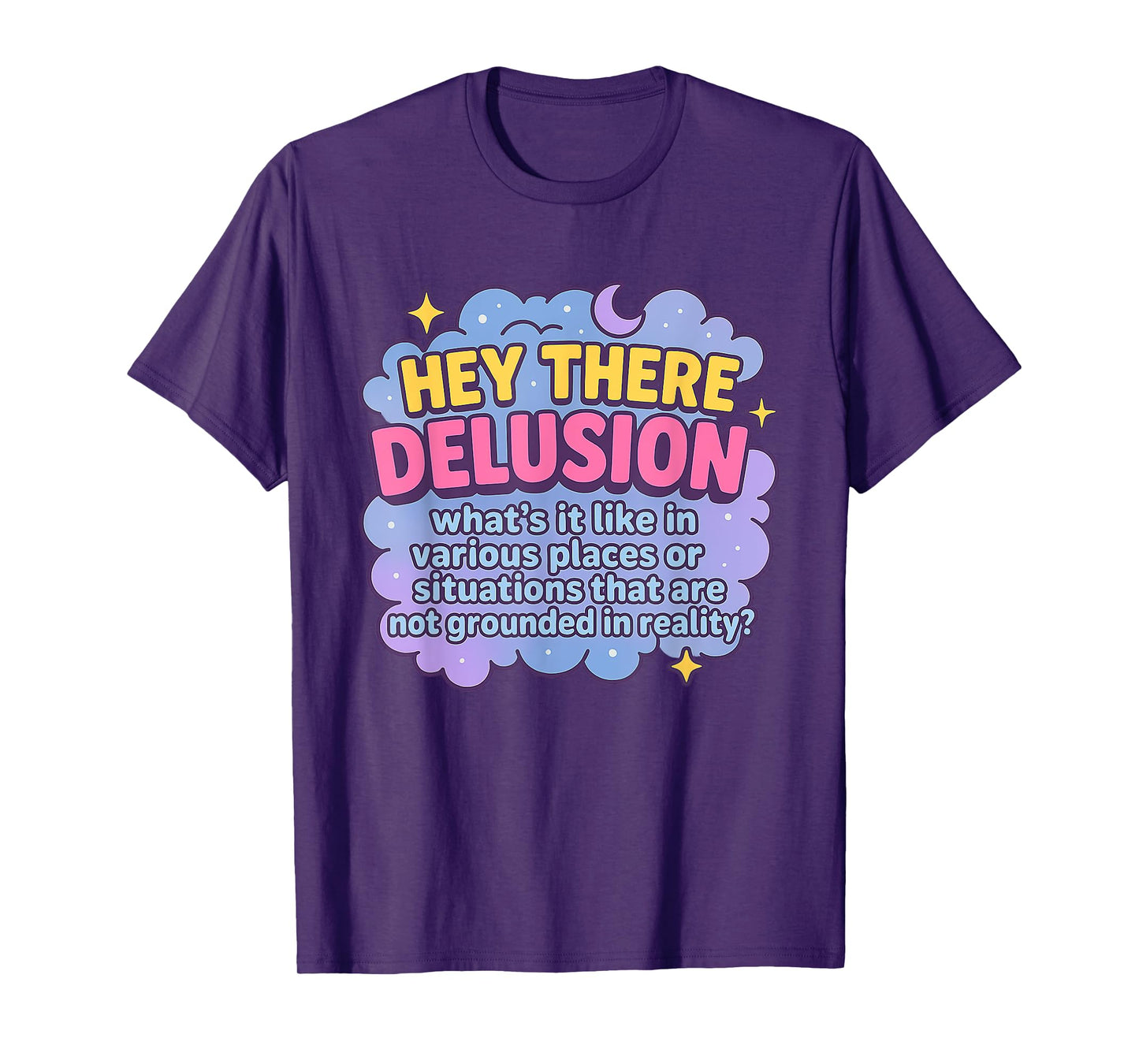 Hey There Delusion What's it Like In Funny Adult Humor Meme T-Shirt