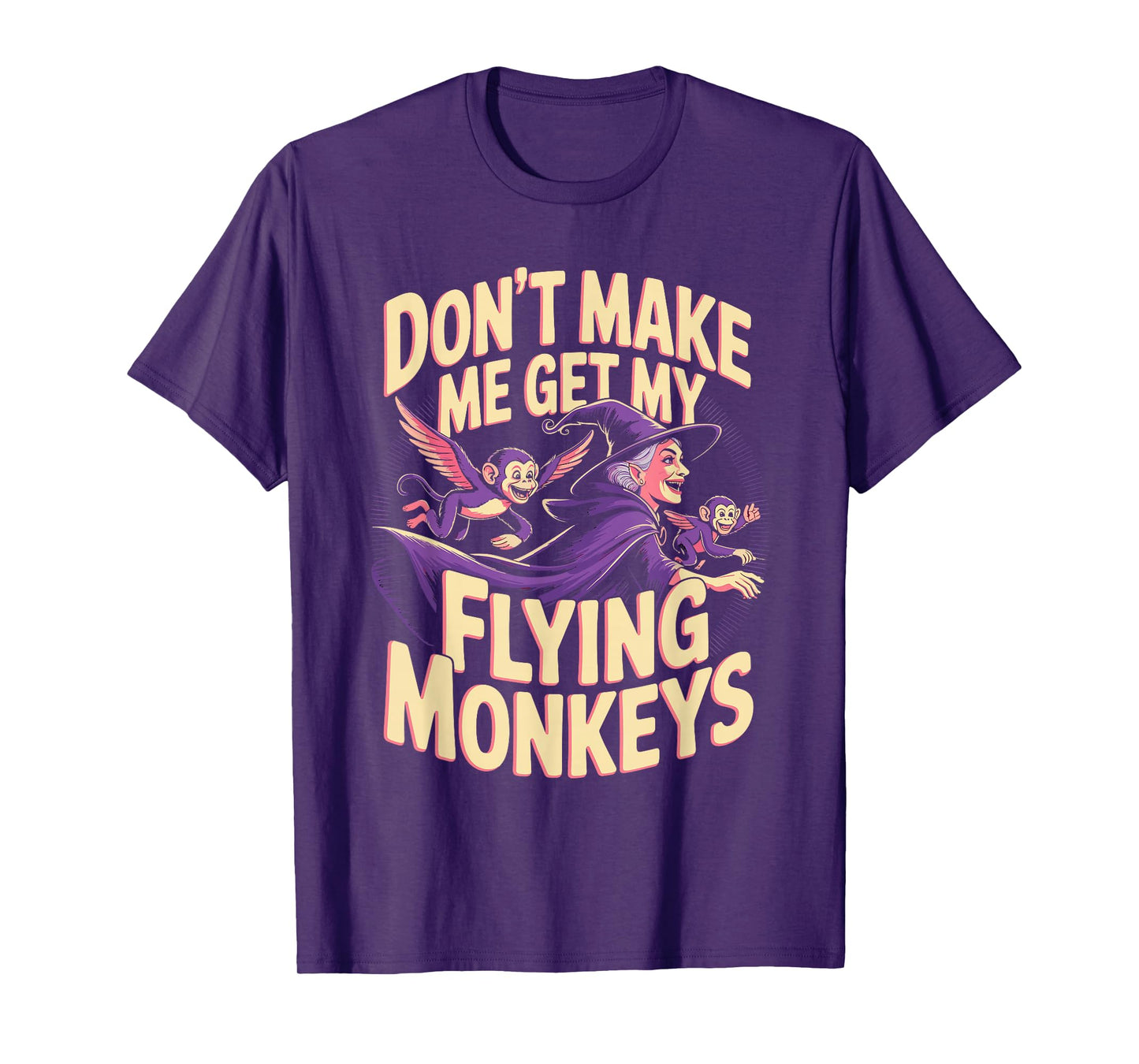 Don't Make Me Get My Flying Monkeys T-Shirt