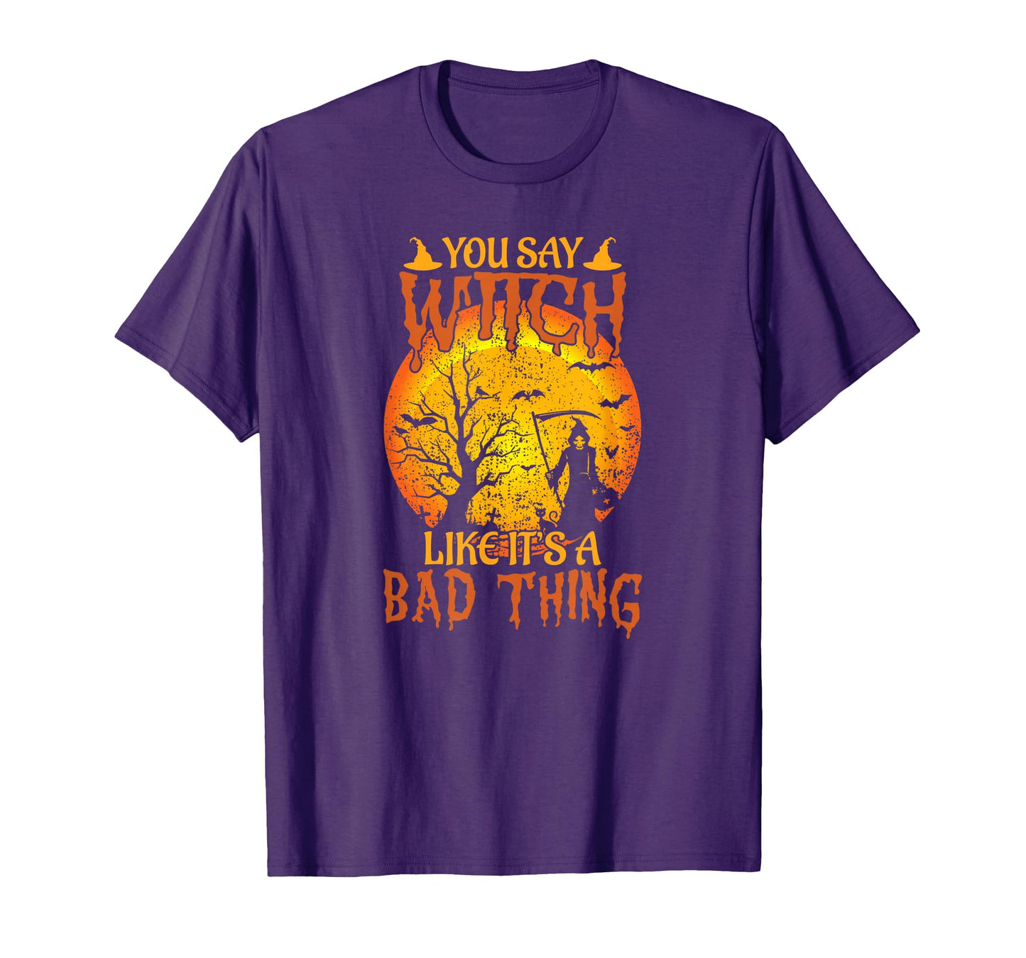 Happy Halloween You Say Witch Like It's A Bad Thing T-Shirt