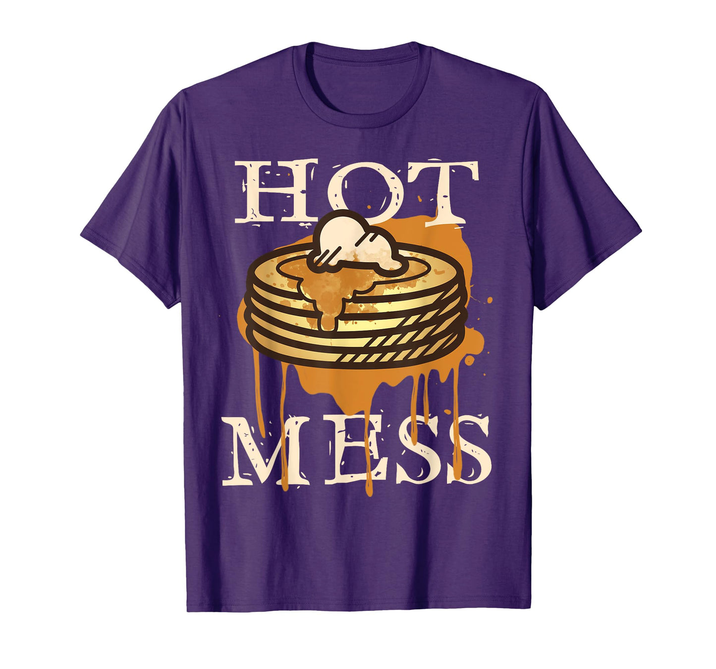 Hot Mess Short Stack Of Pancakes Full Of Syrup T-Shirt