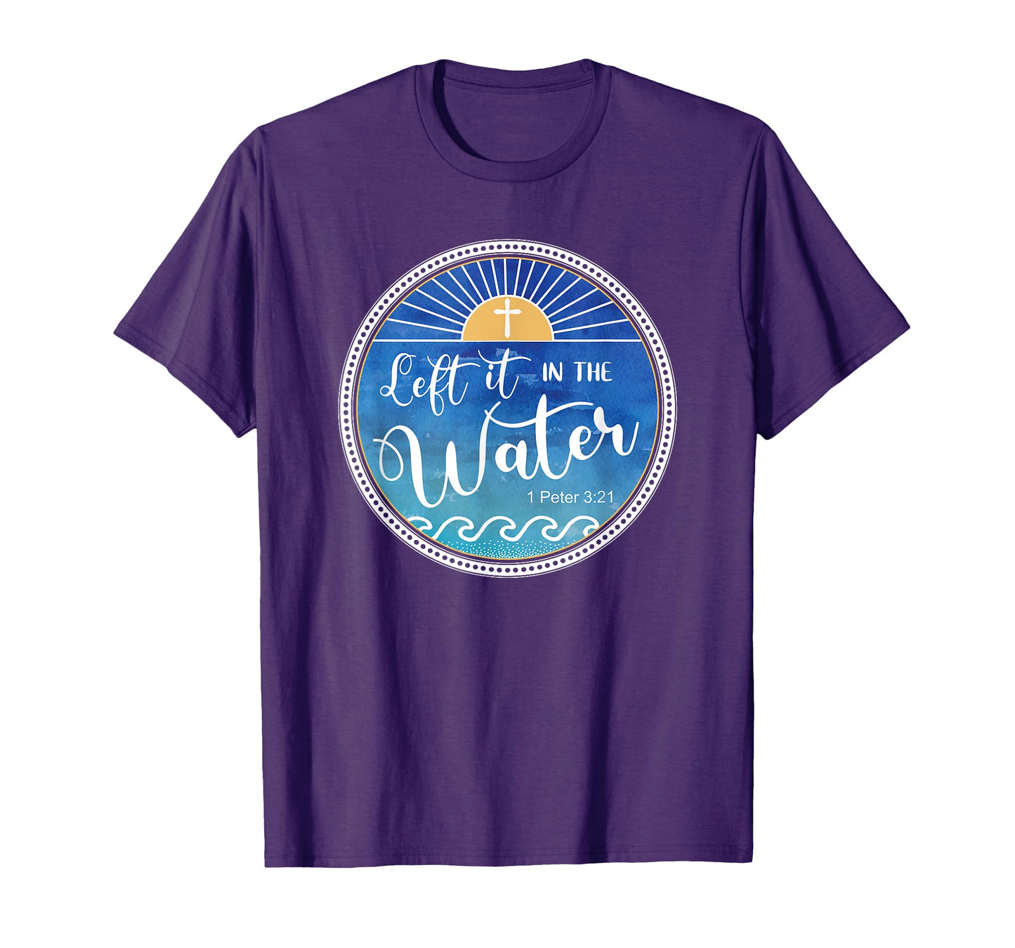 Left It In The Water Christian Faith Baptism Saying T-Shirt