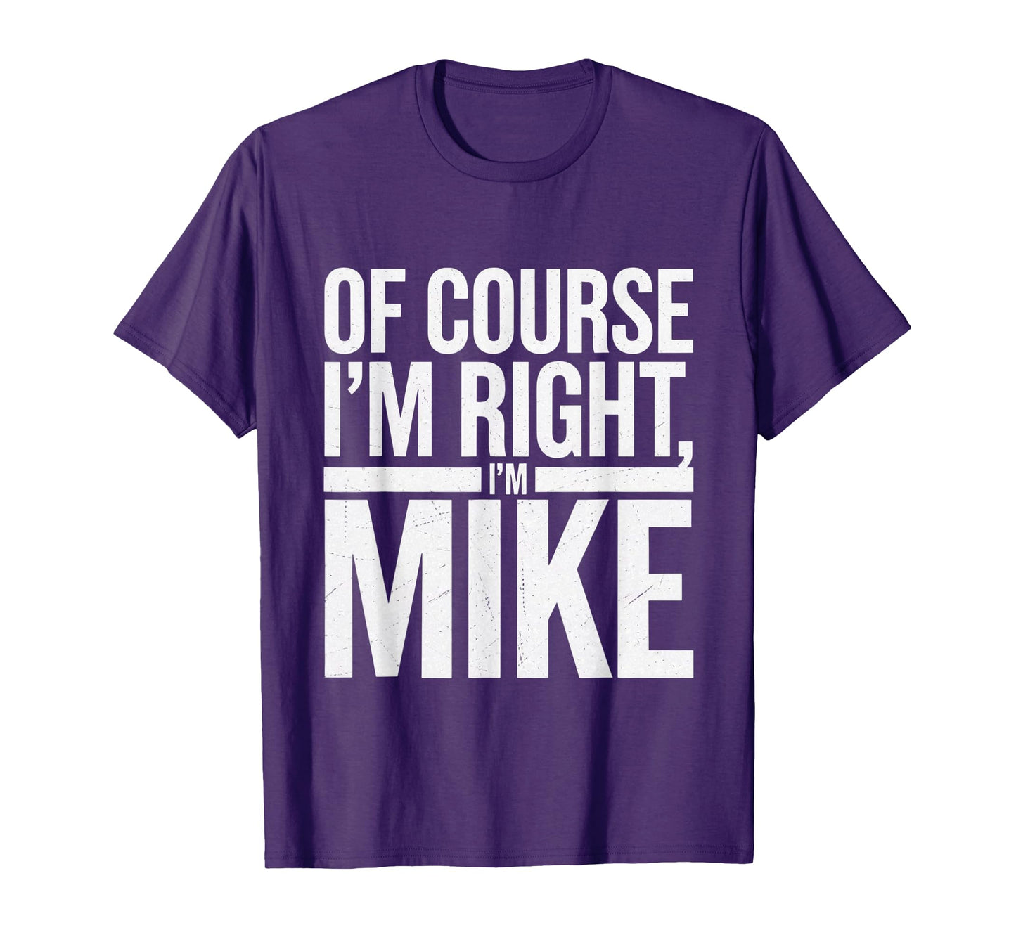 OF COURSE I'M RIGHT I'M MIKE FIRST NAME MIKE VINTAGE T-Shirt