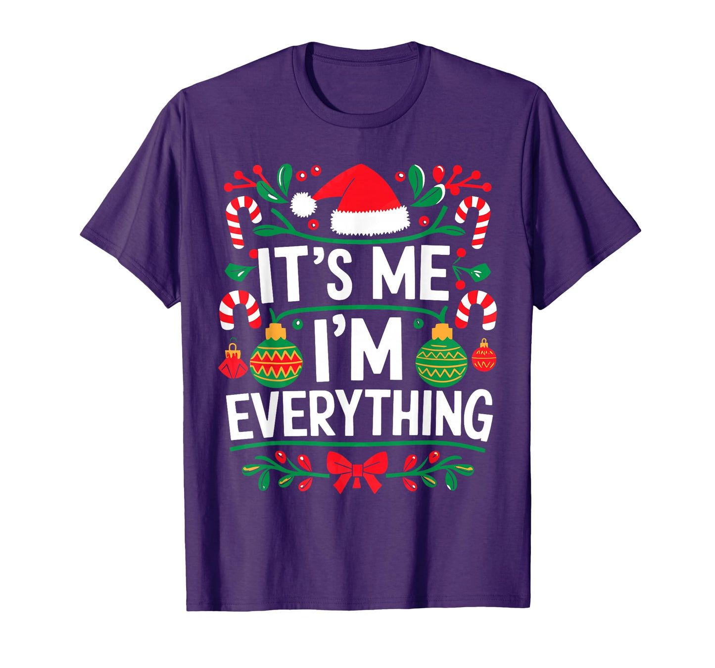 I Have Everything I Want for Christmas Its Me I'm Everything T-Shirt