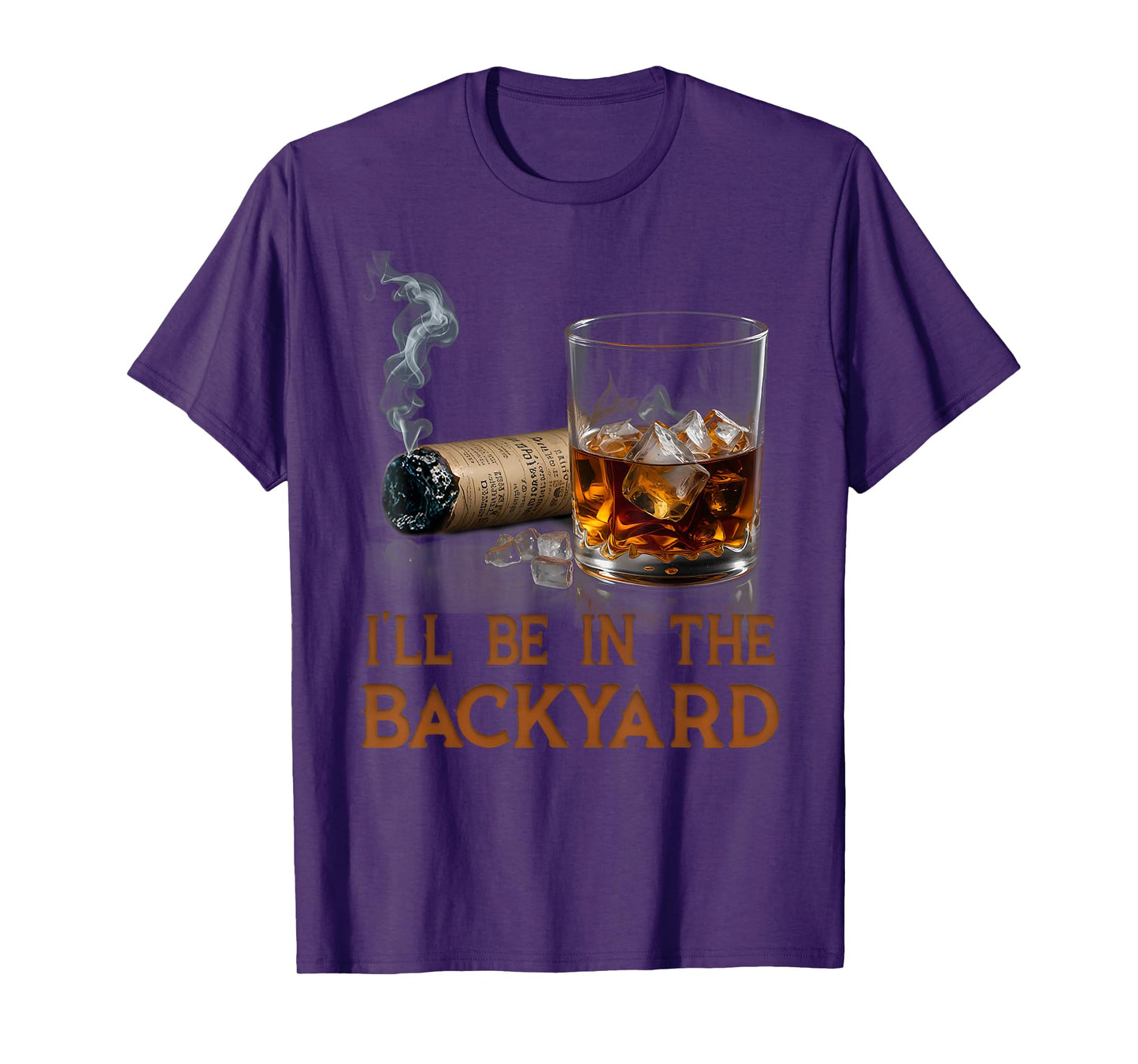 I'll Be In The Backyard Funny Cigar And Bourbon Lovers T-Shirt