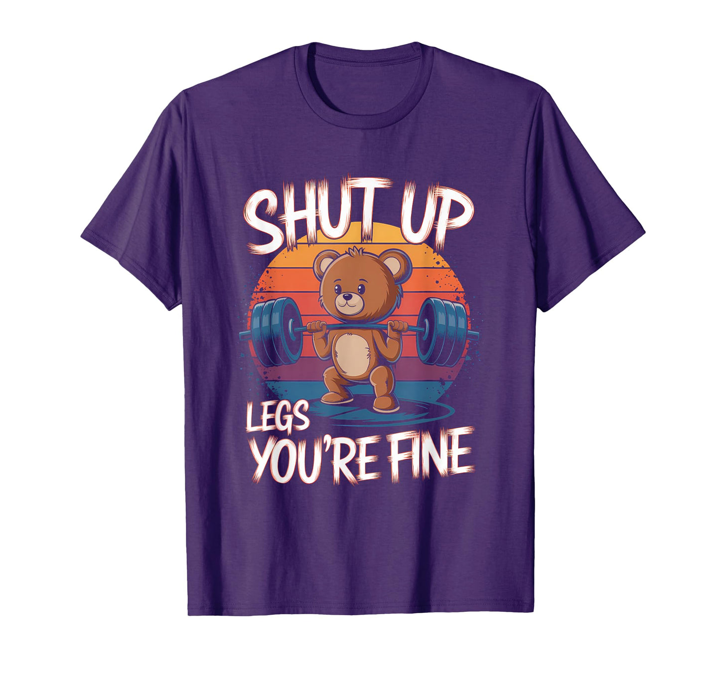 Shut Up Legs You're Fine Funny Teddy Bear Lifting Weights T-Shirt