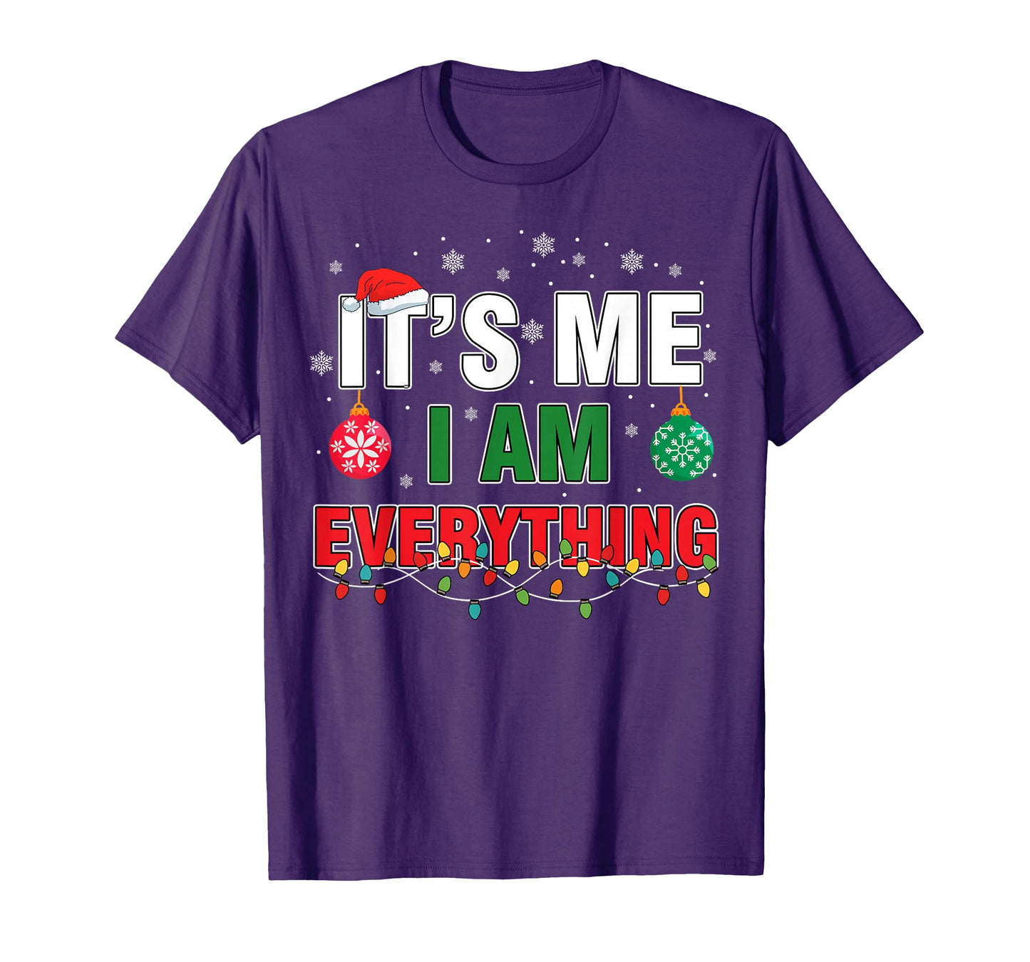 I Have Everything I Want for Christmas Its Me I'm Everything T-Shirt