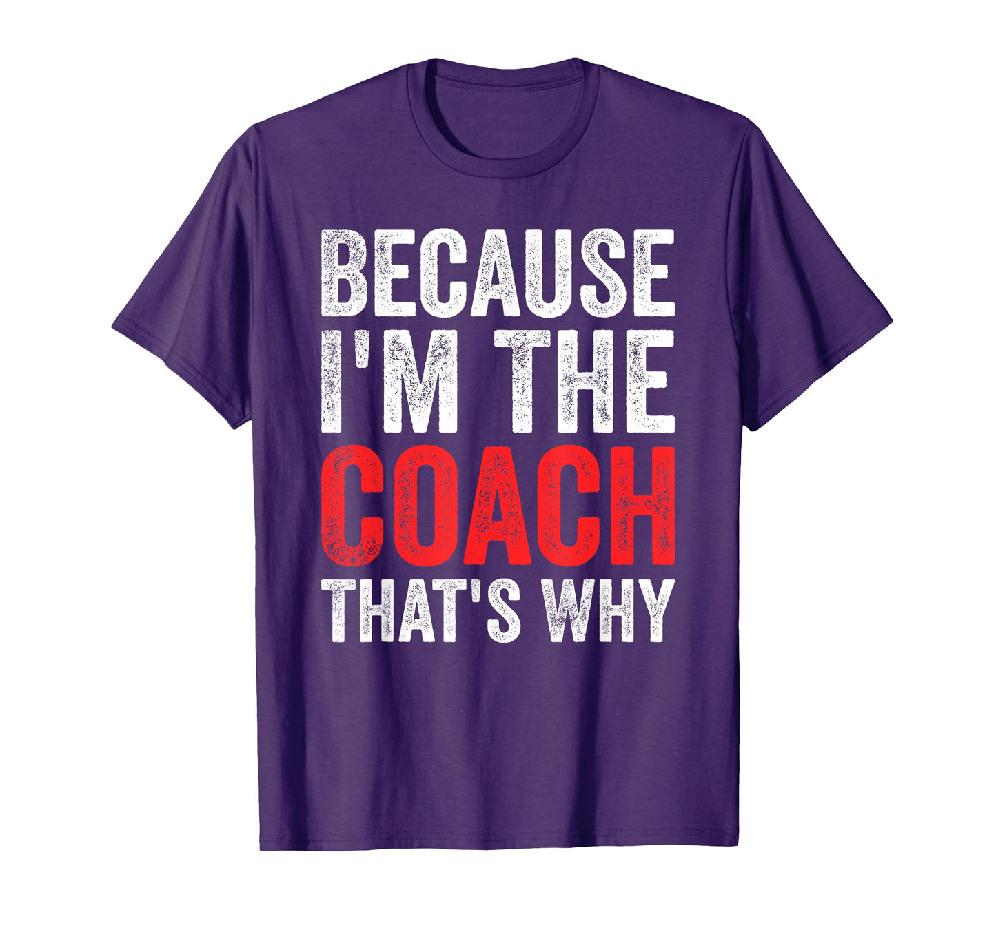 Because I'm The Coach That's Why Funny T-Shirt