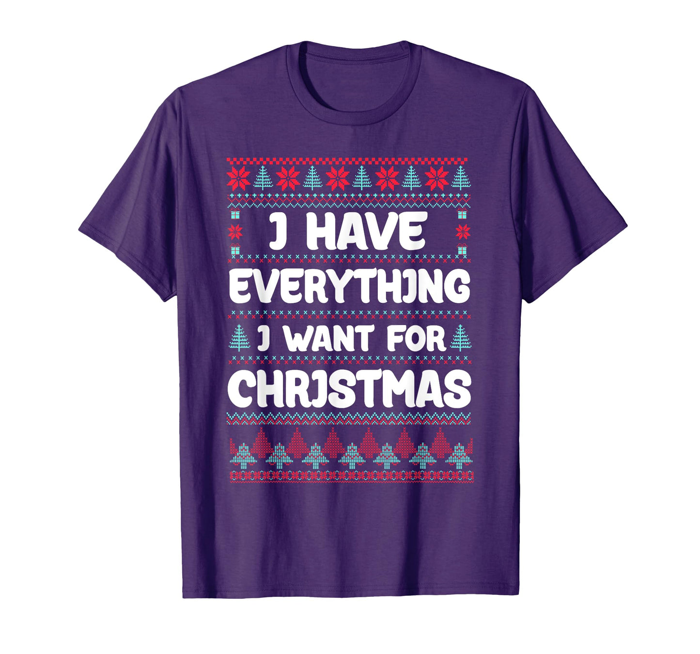 I Have Everything I Want for Christmas Its Me I'm Everything T-Shirt