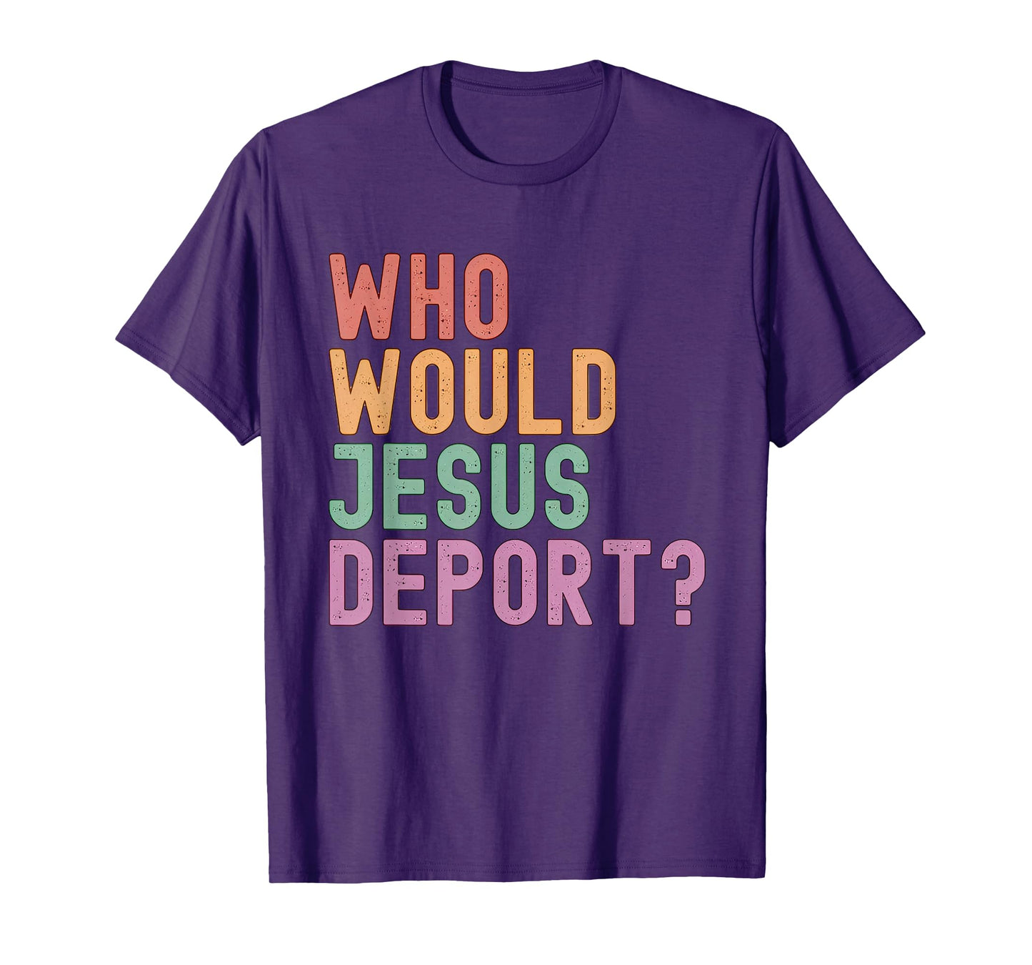 Who Would Jesus Deport? Immigration Justice T-Shirt
