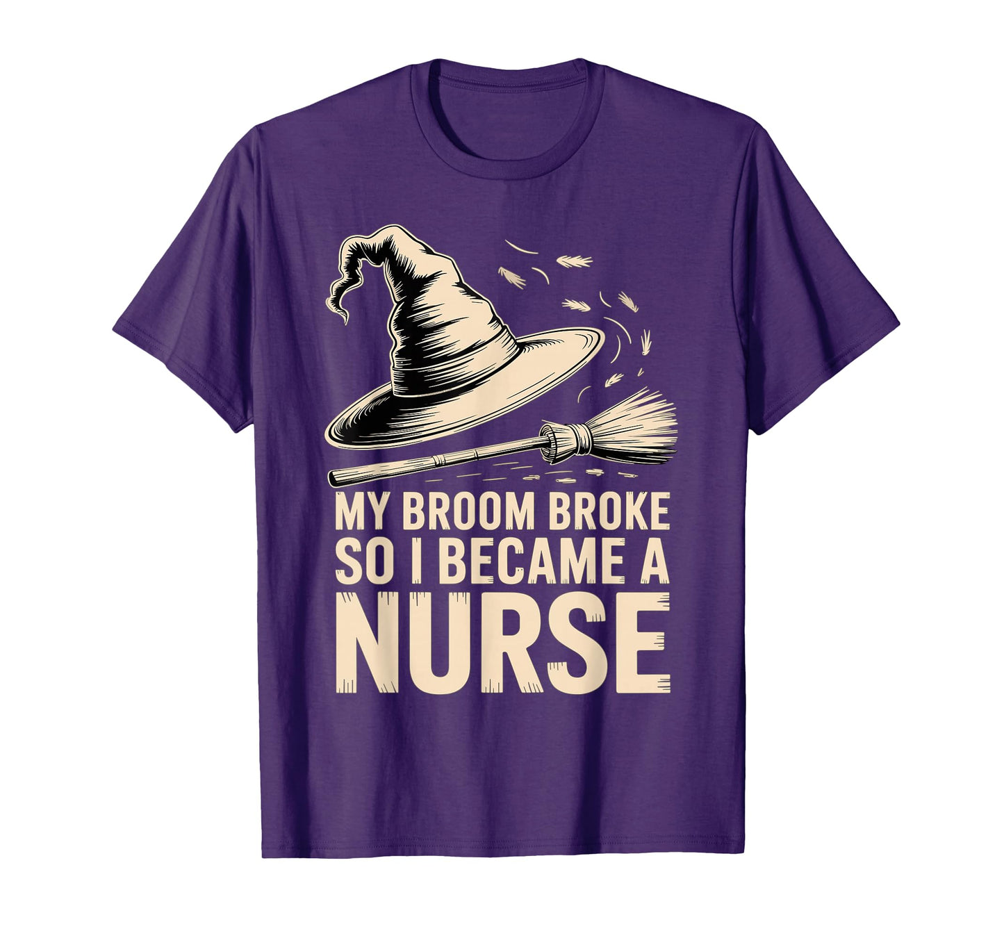 My Broom Broke, So I Became a Nurse Funny T-Shirt