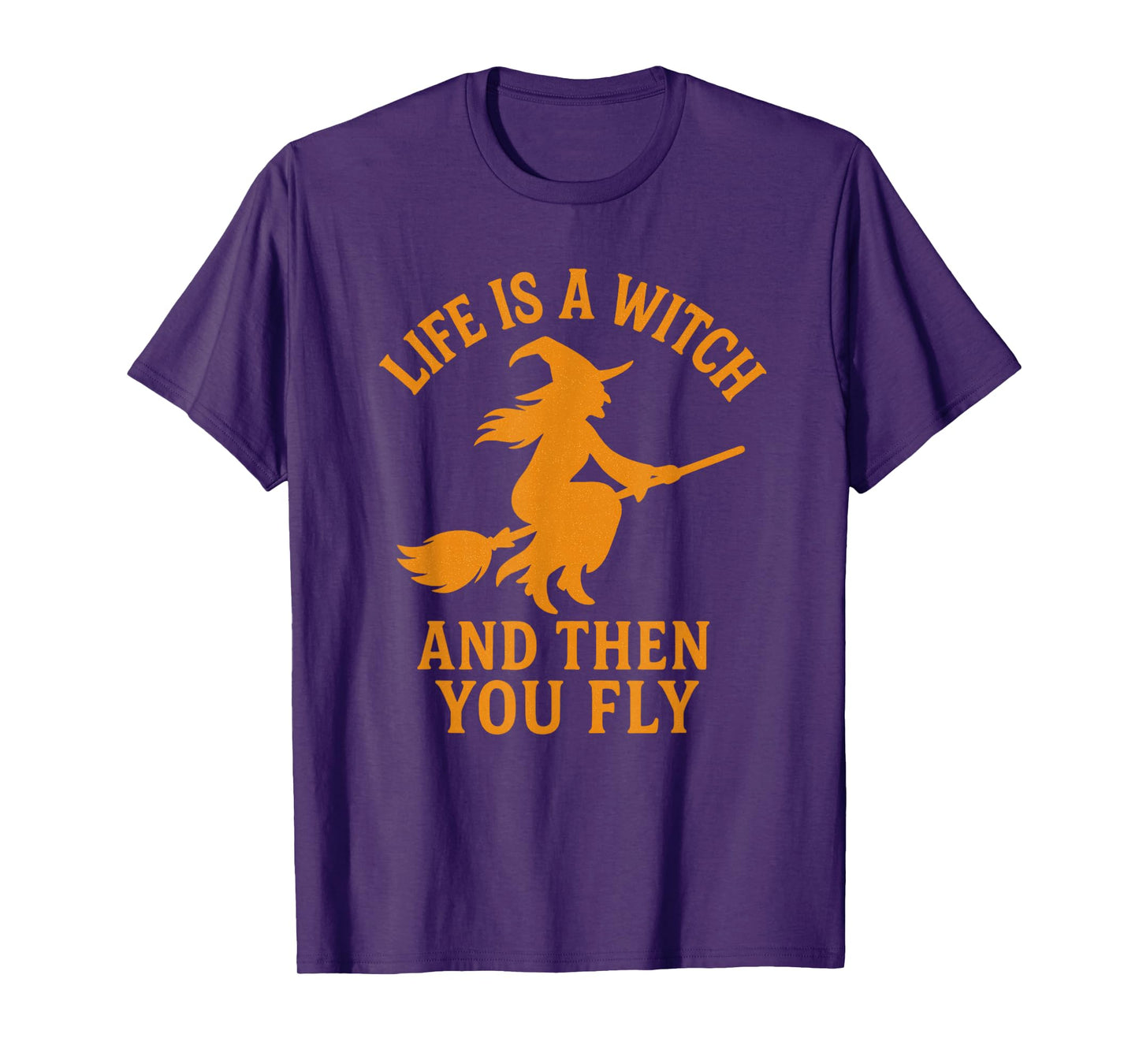 Halloween, Life is a Witch and Then You Fly, Funny T-Shirt