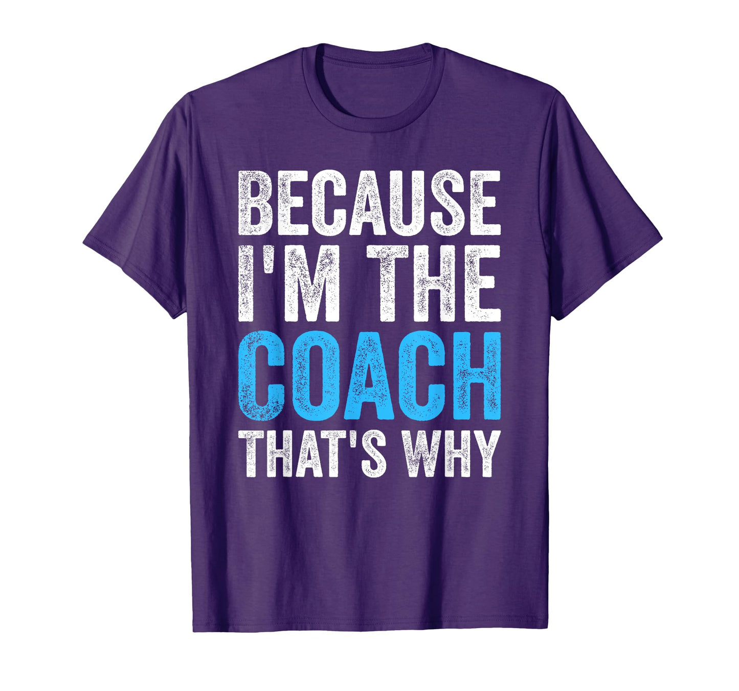 Because I'm The Coach That's Why Funny T-Shirt