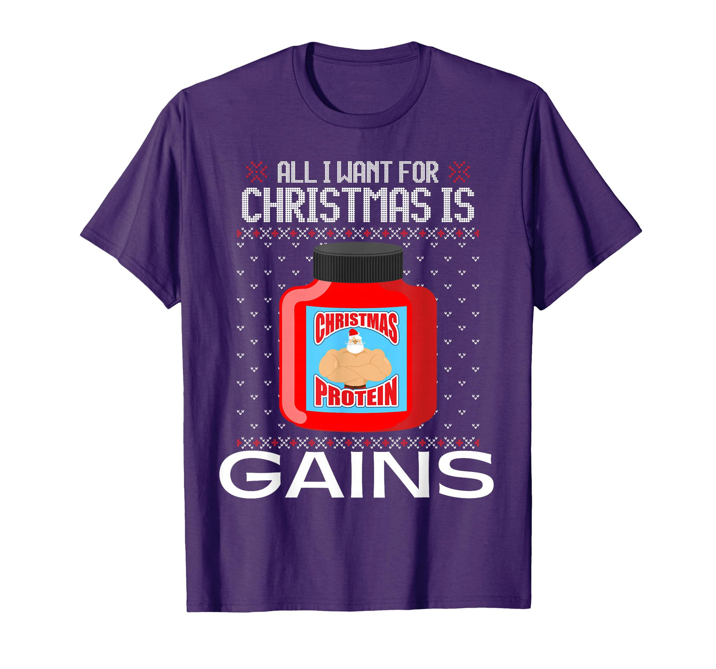 All I Want for Christmas is Gains Funny Ugly Xmas Sweater T-Shirt
