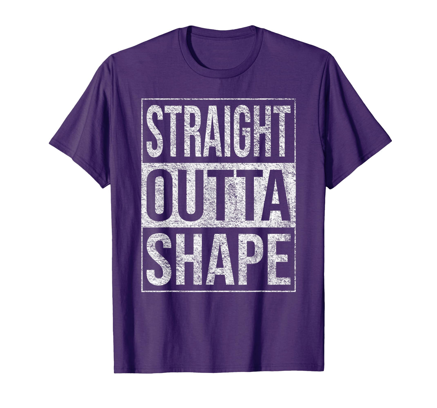STRAIGHT OUTTA SHAPE OUT OF SHAPE DIET EXERCISE FITNESS T-Shirt