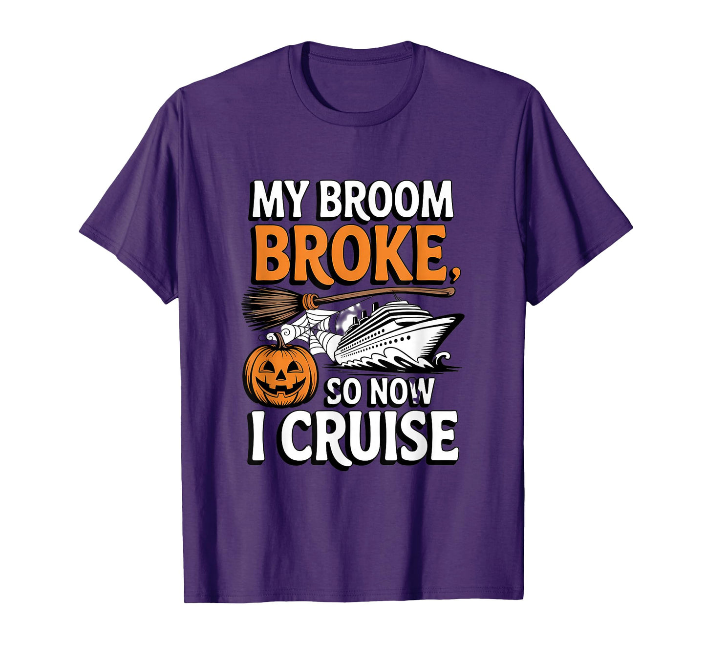 My Broom Broke So Now I Cruise Halloween Witch Pumpkin Humor T-Shirt