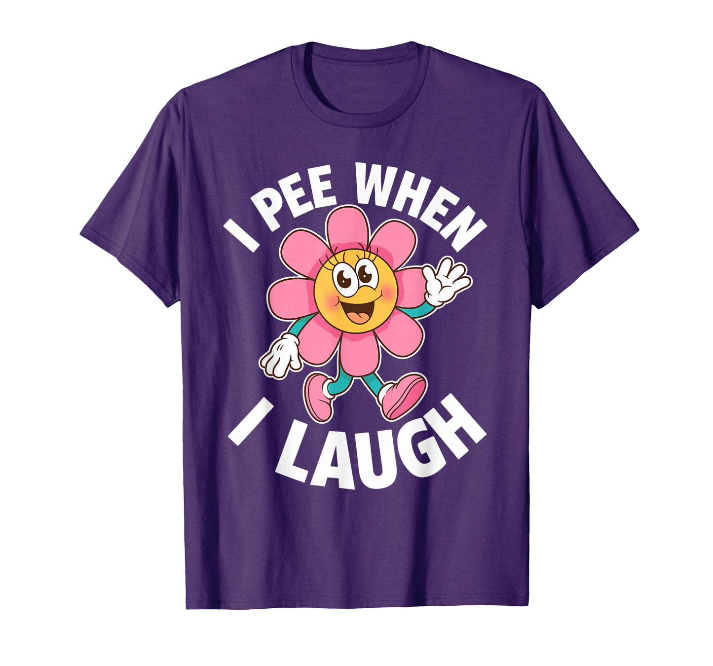 Funny Saying I Pee When I Laugh Flower Fun Pun Gag Women Men T-Shirt