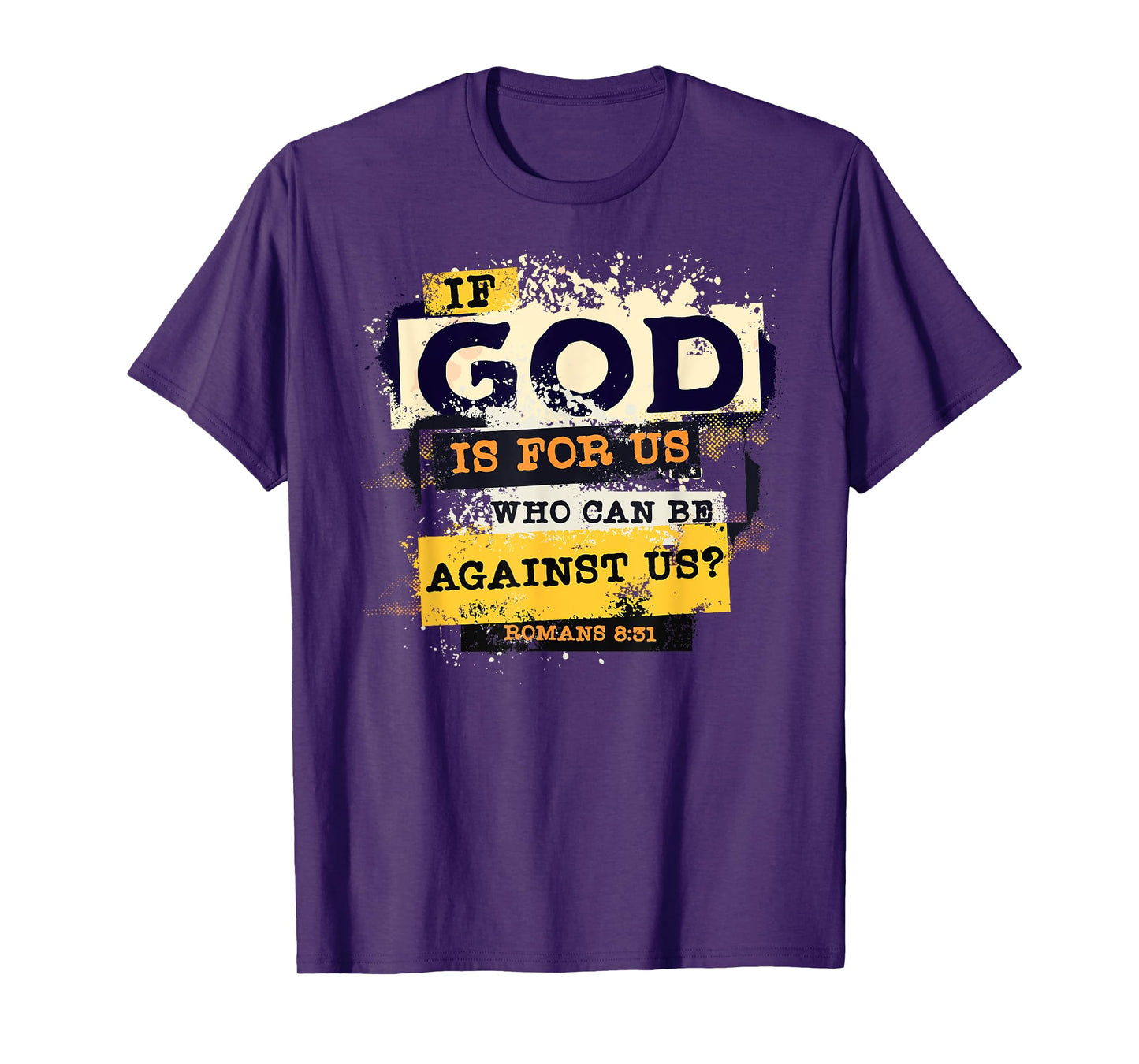 Romans 8 31 If God is for Us Who Can Be Against us Bible T-Shirt