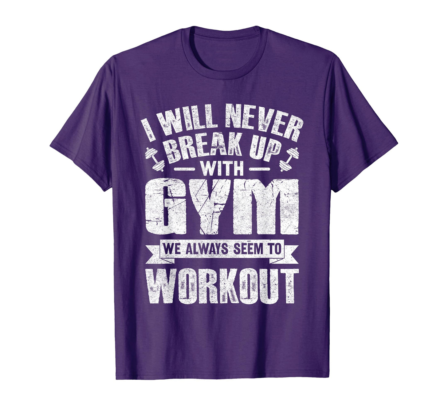 I Will Never Break Up With Gym Workout T-Shirt