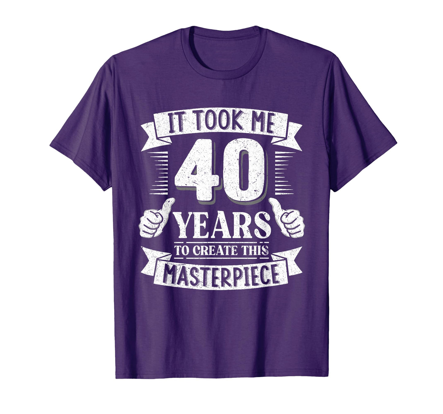 It Took Me 40 Years to Create This Masterpiece 40th Birthday T-Shirt