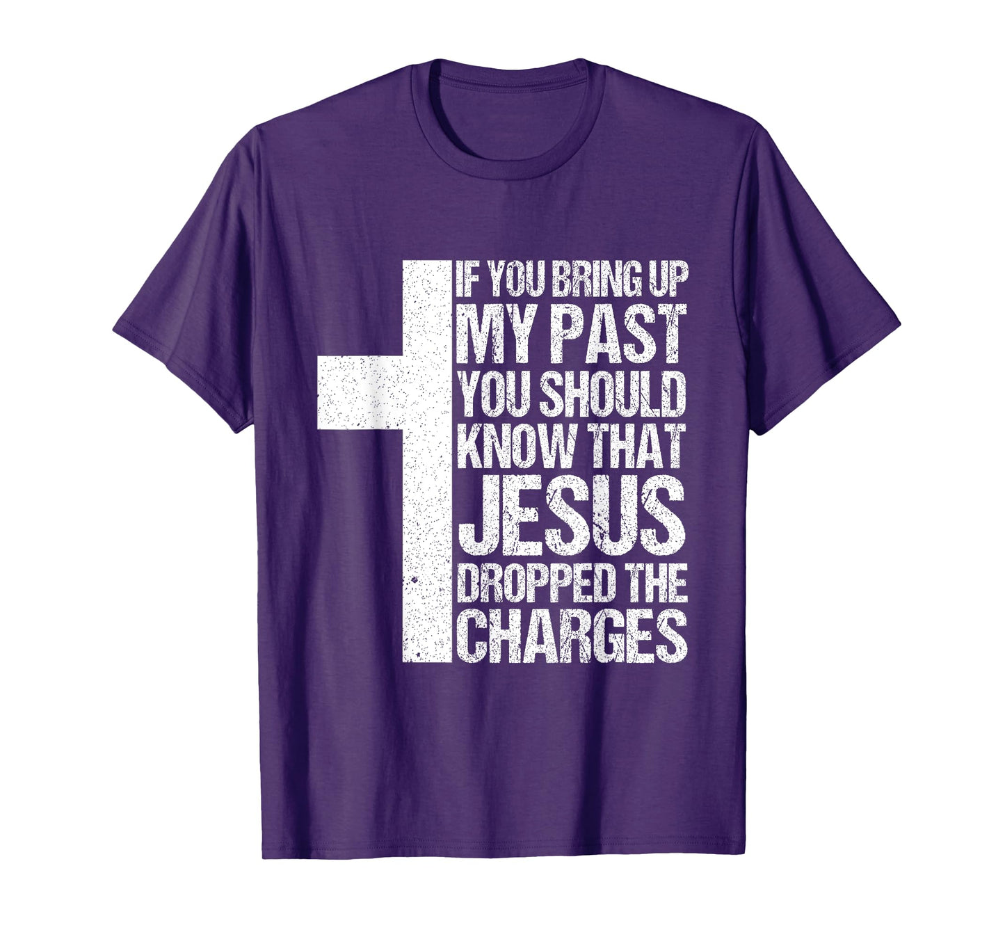 If You Bring Up My Past You Should Know That Jesus Dropped T-Shirt
