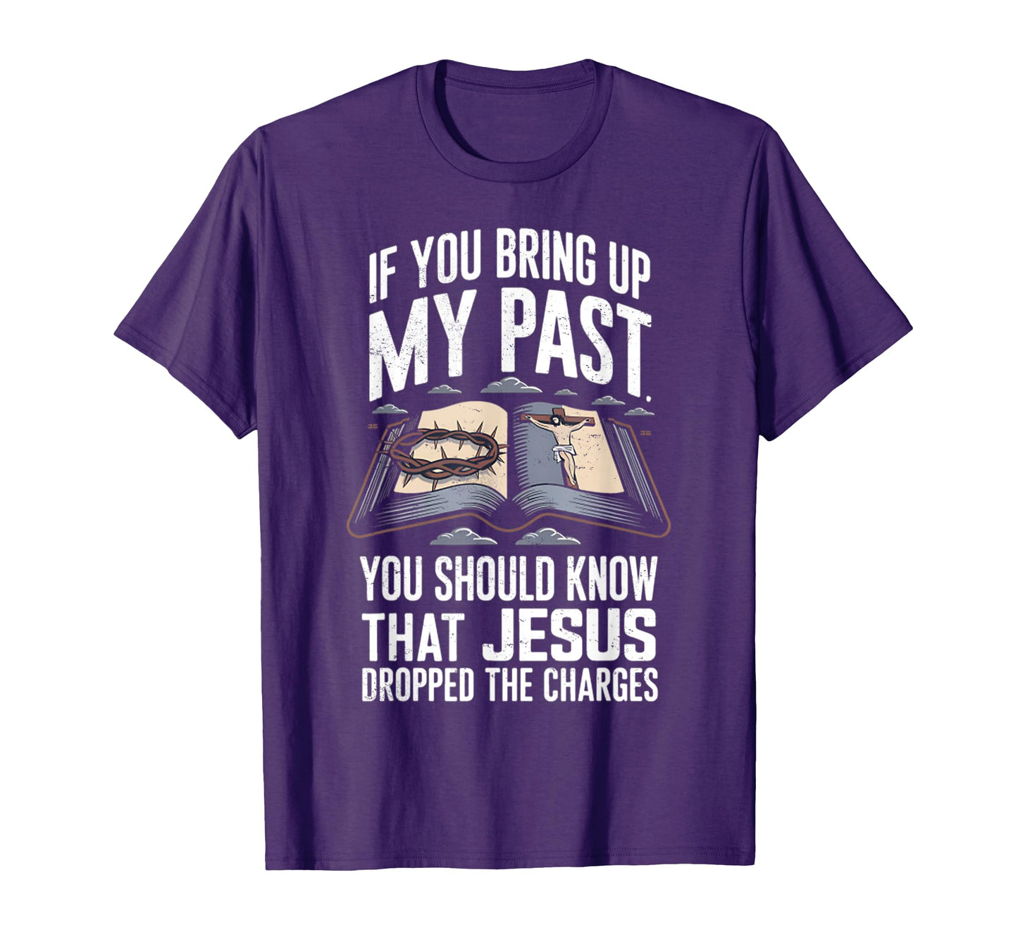 If You Bring Up My Past Vintage Jesus Dropped The Charges T-Shirt