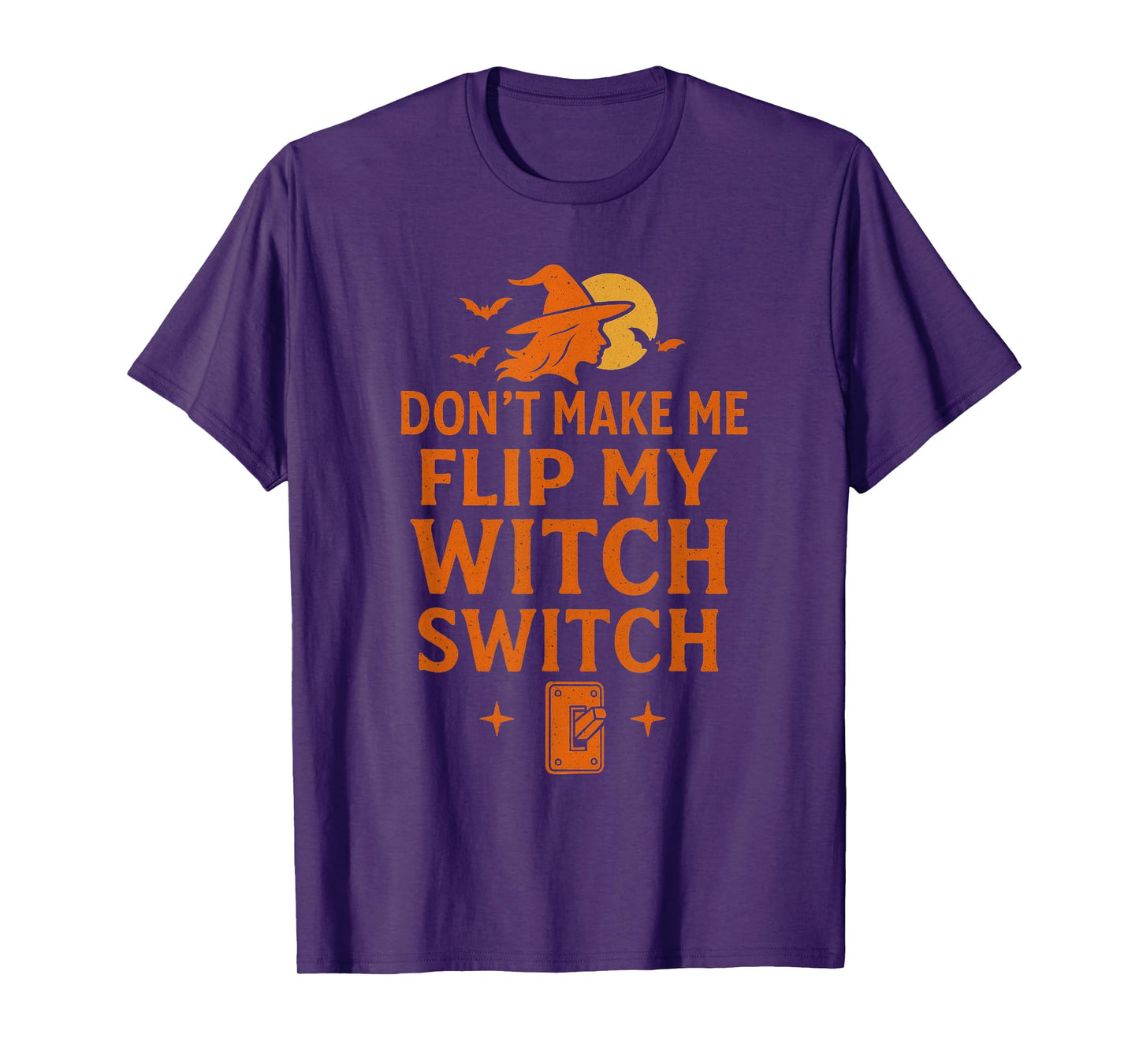 Don't Make Me Flip My Witch Switch Halloween Funny Spooky T-Shirt