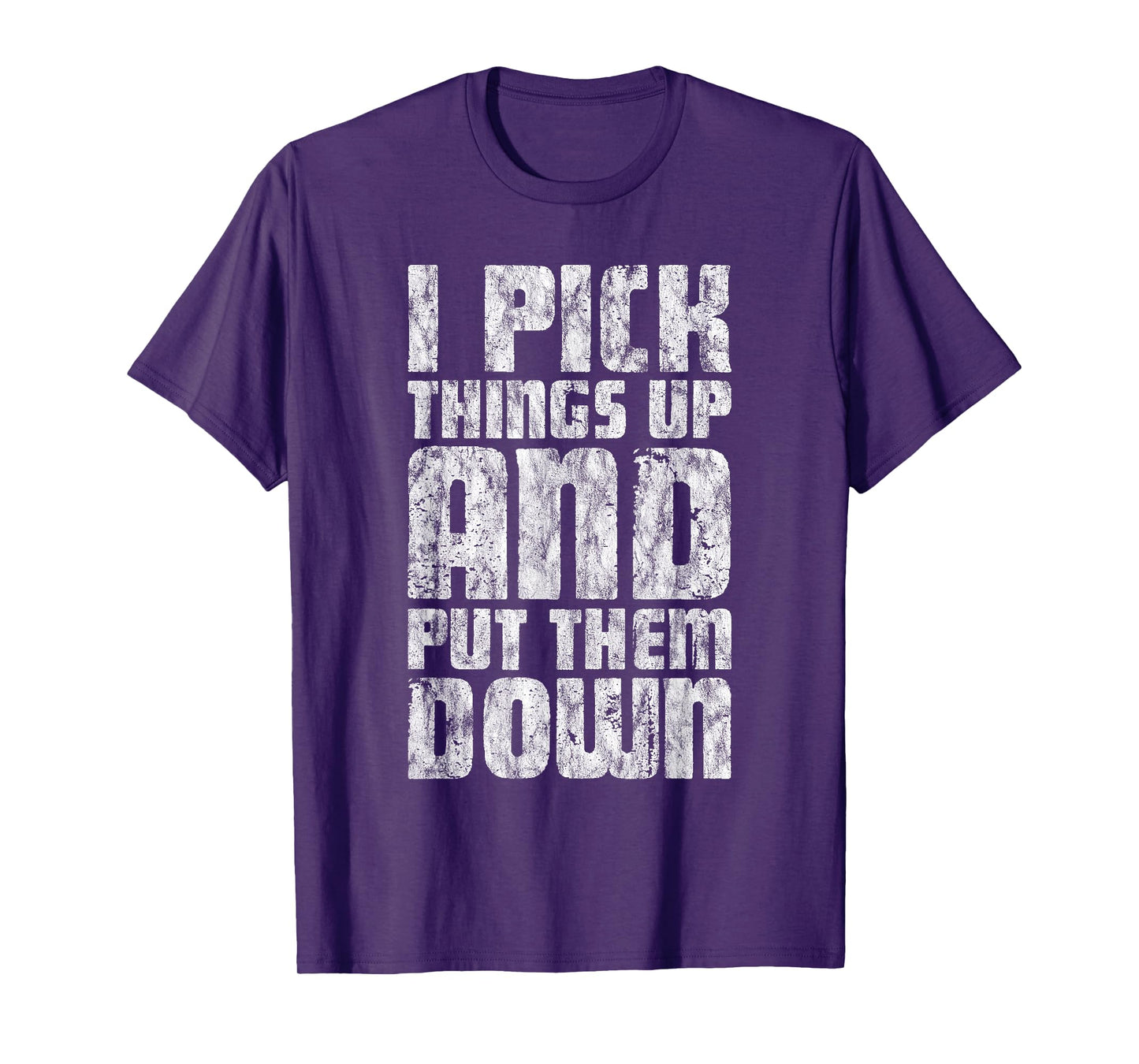 I Pick Things Up And Put Them Down ---- T-Shirt