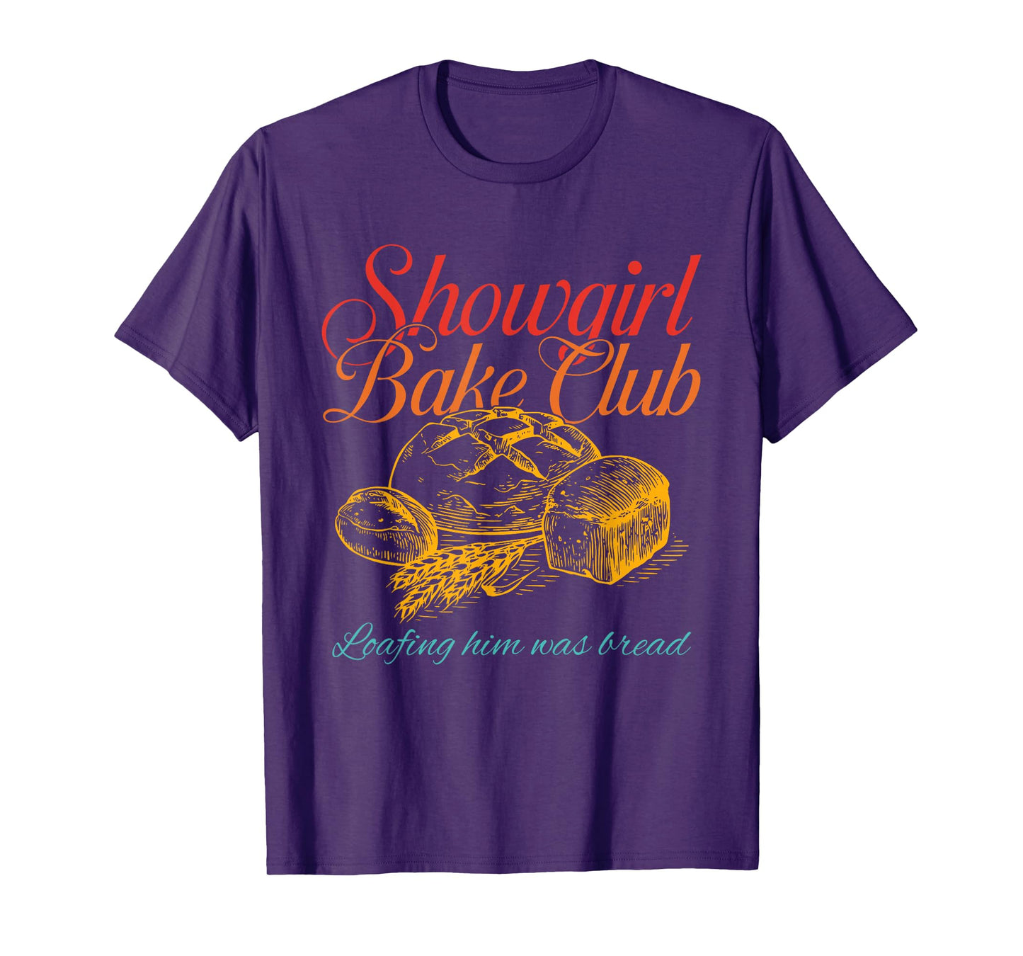 Showgirl Bake Club Loafing Him was Bread Vintage Design T-Shirt